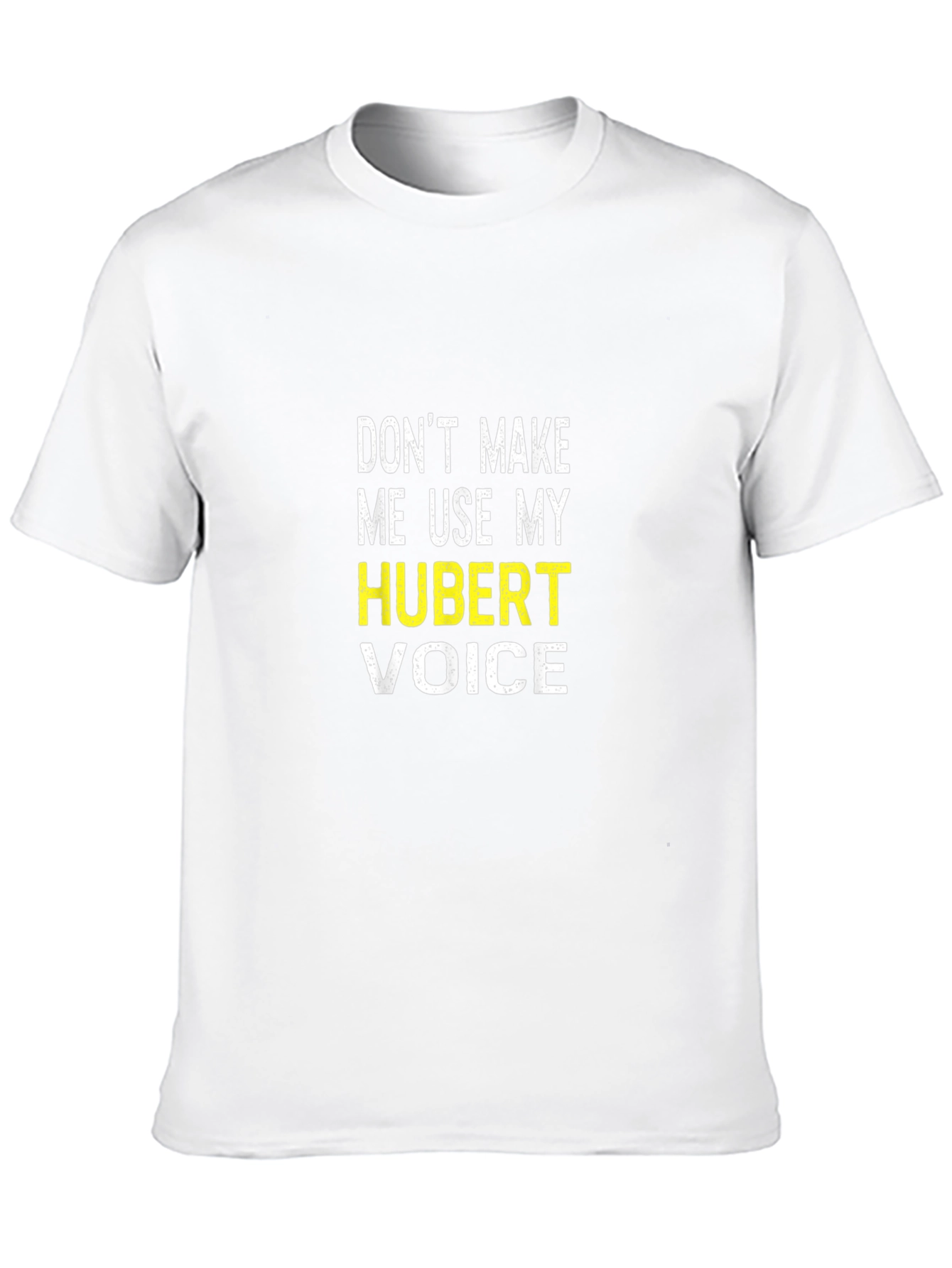 Dont Make Me Use My Hubert Voice T-Shirt