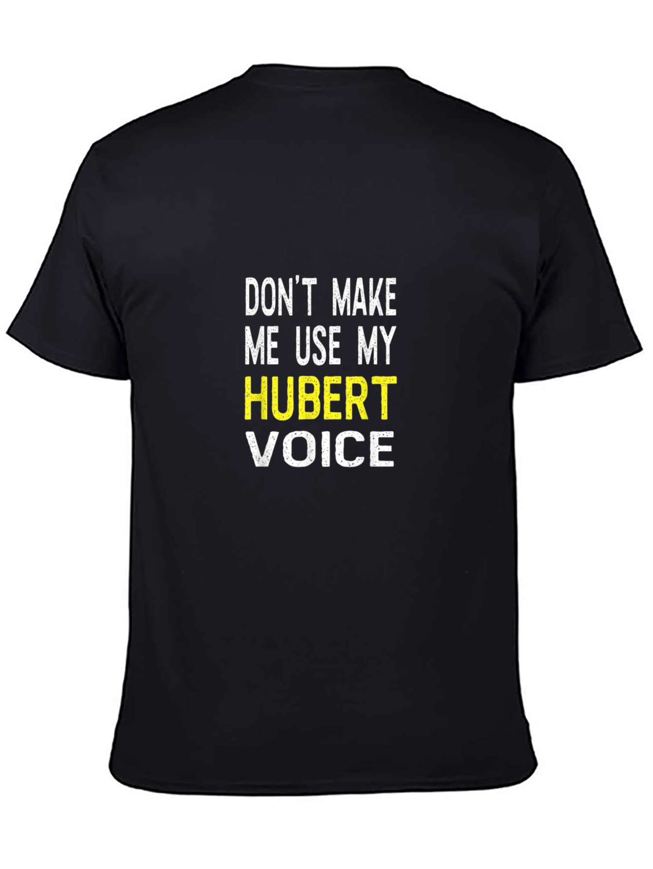 Dont Make Me Use My Hubert Voice T-Shirt