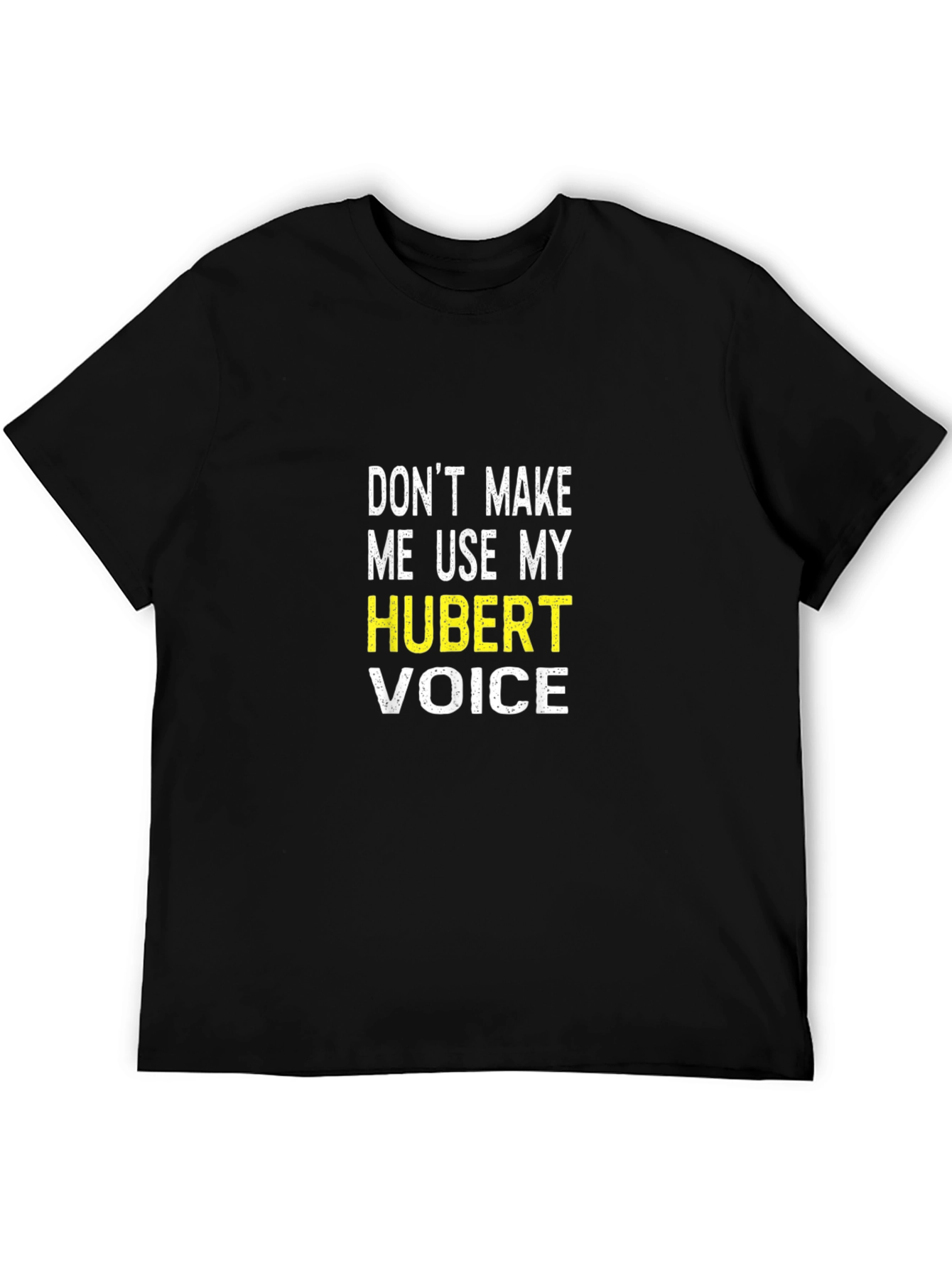 Dont Make Me Use My Hubert Voice T-Shirt