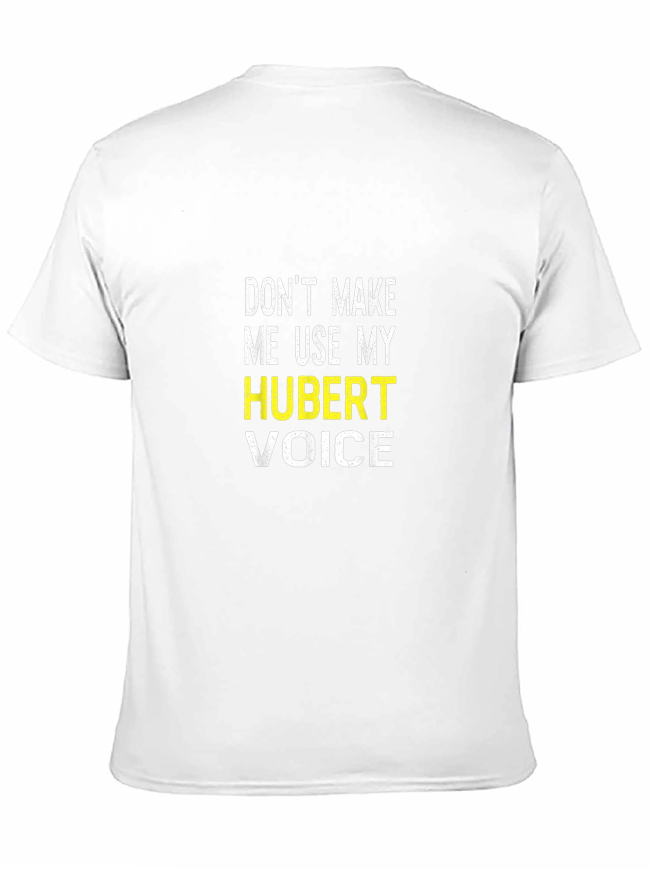 Dont Make Me Use My Hubert Voice T-Shirt