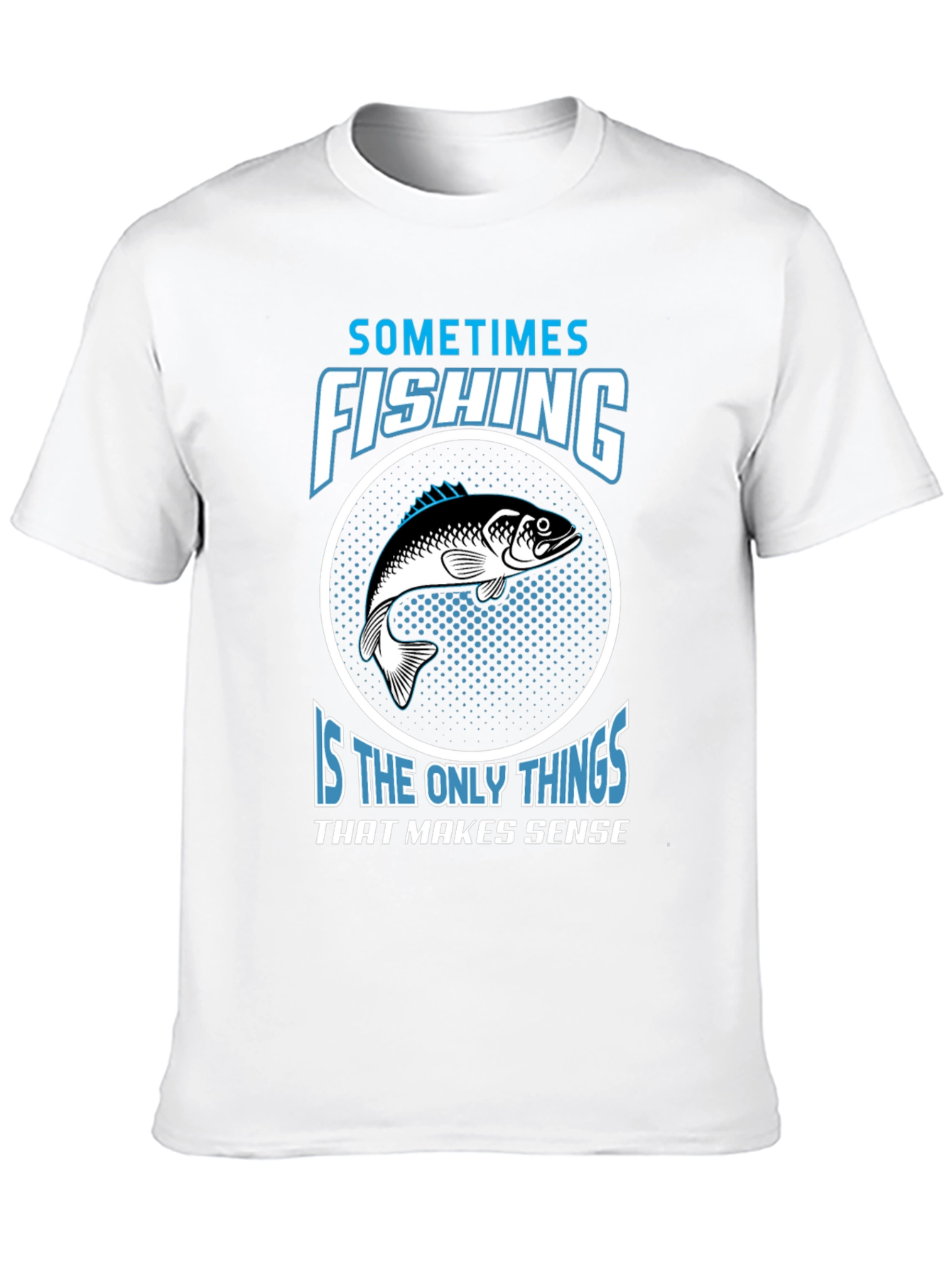 Fishing Makes Sense T-Shirt - Angler Tee