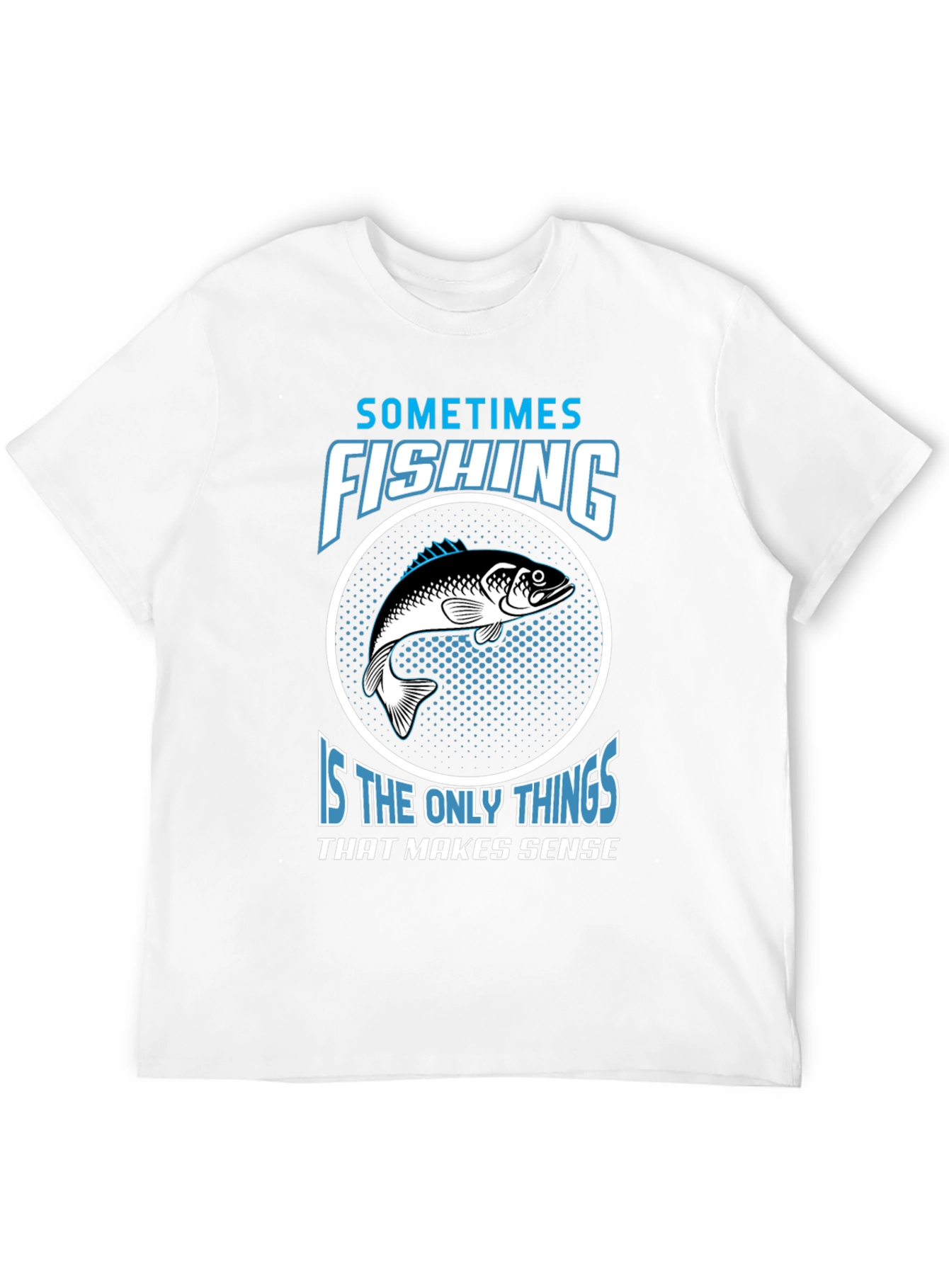 Fishing Makes Sense T-Shirt - Angler Tee