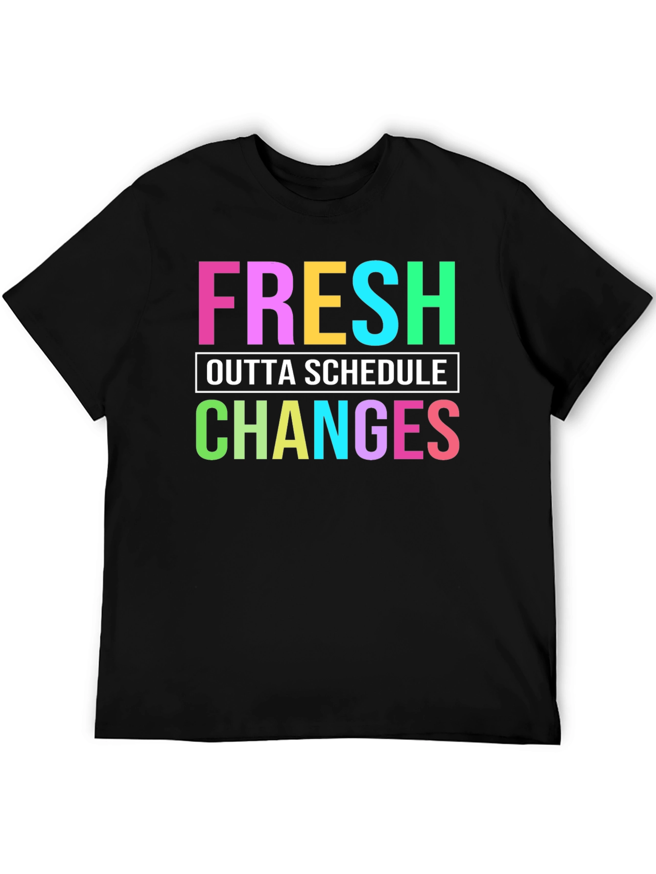Fresh Outta Schedule Changes Graphic Tee