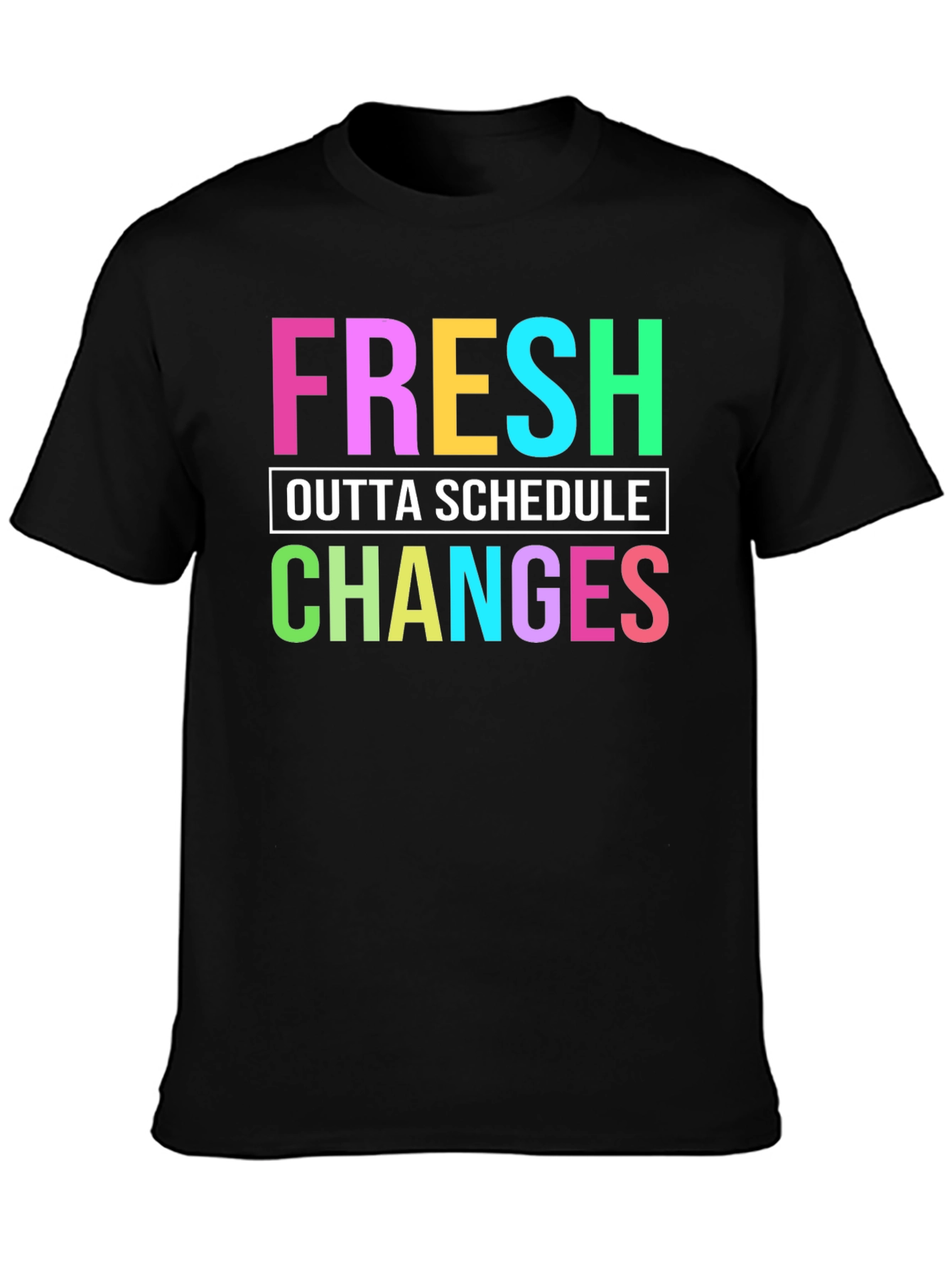Fresh Outta Schedule Changes Graphic Tee