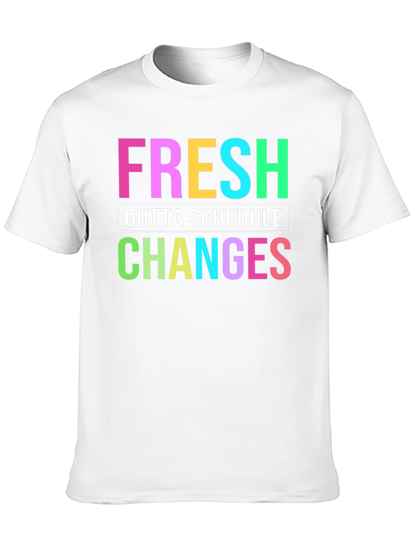 Fresh Outta Schedule Changes Graphic Tee