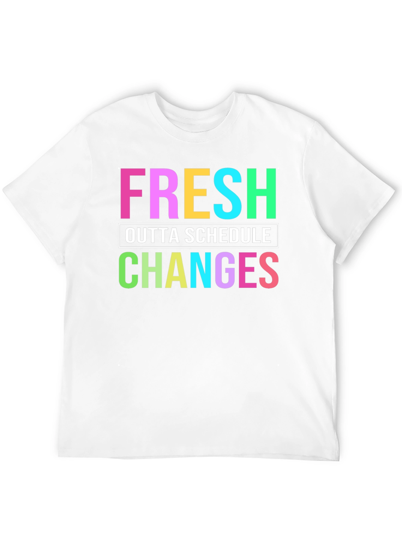 Fresh Outta Schedule Changes Graphic Tee