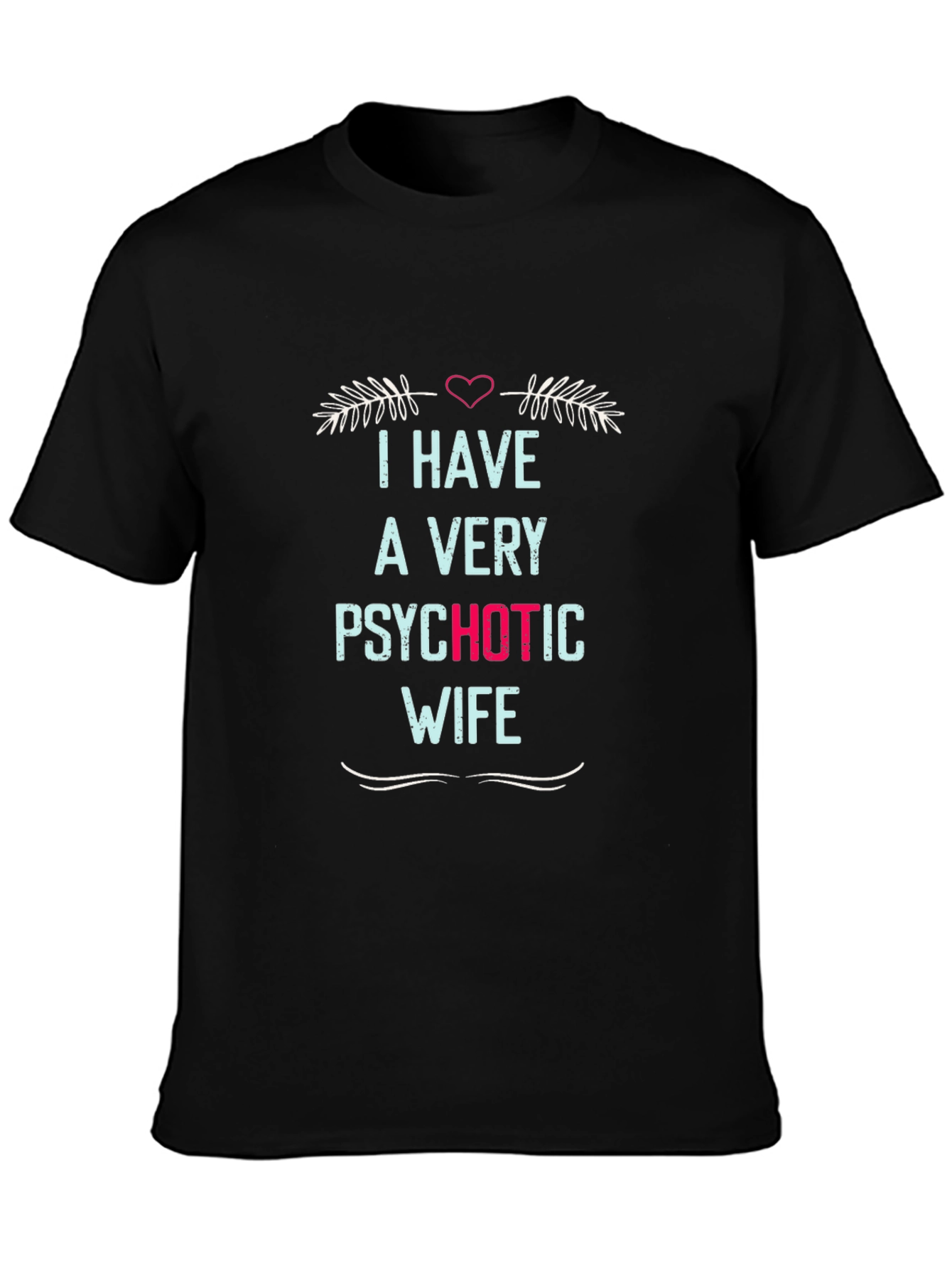 Psychotic Wife Novelty Graphic Mens Tee