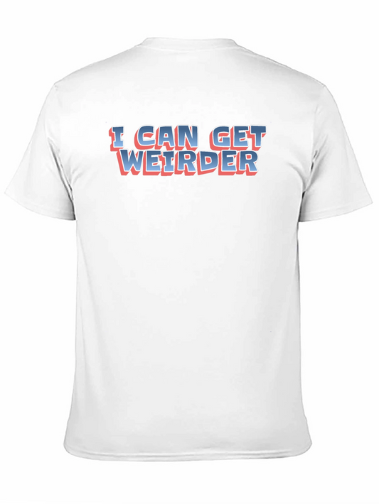 I Can Get Weirder Graphic T-Shirt - Bold Statement Tee