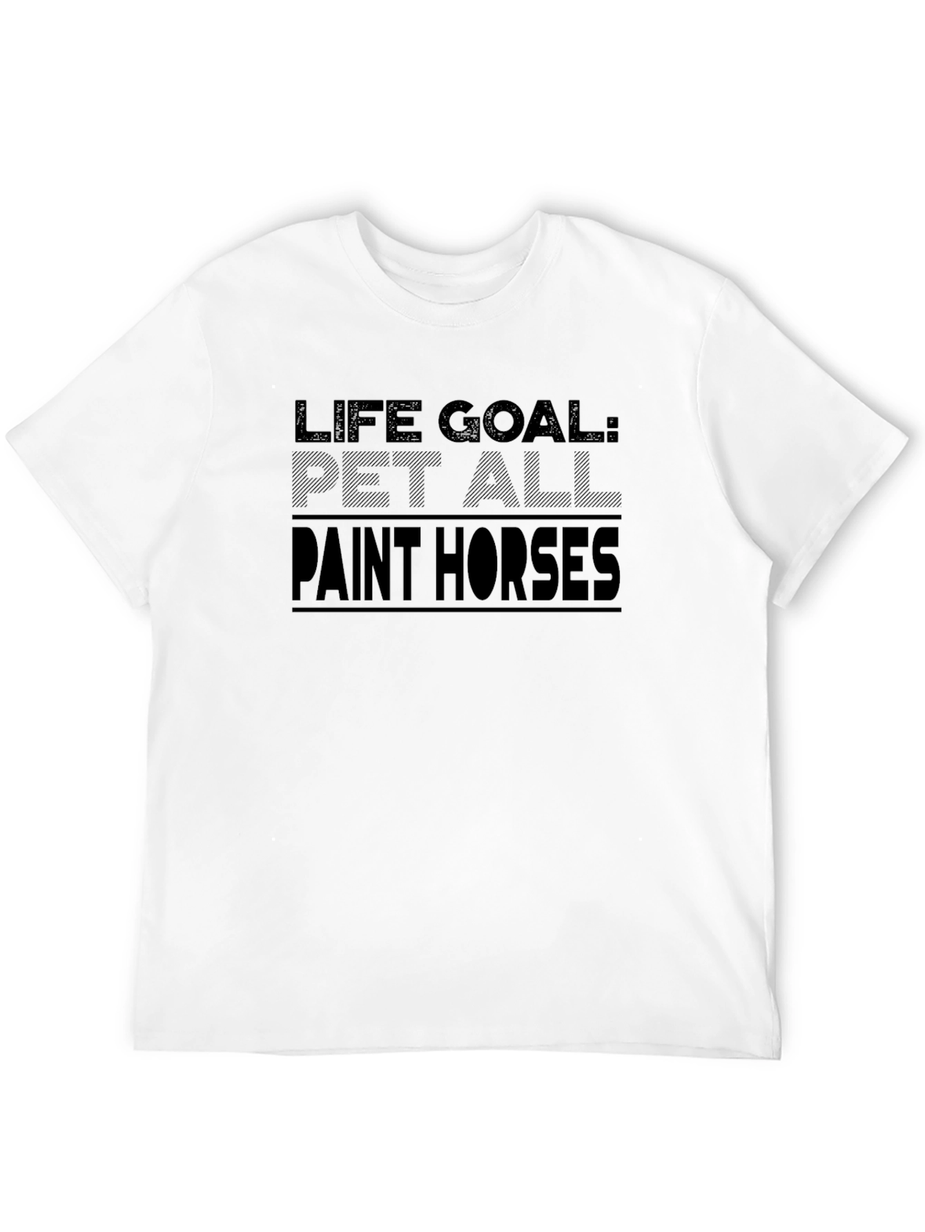 Life Goal: Pet All Paint Horses T-Shirt