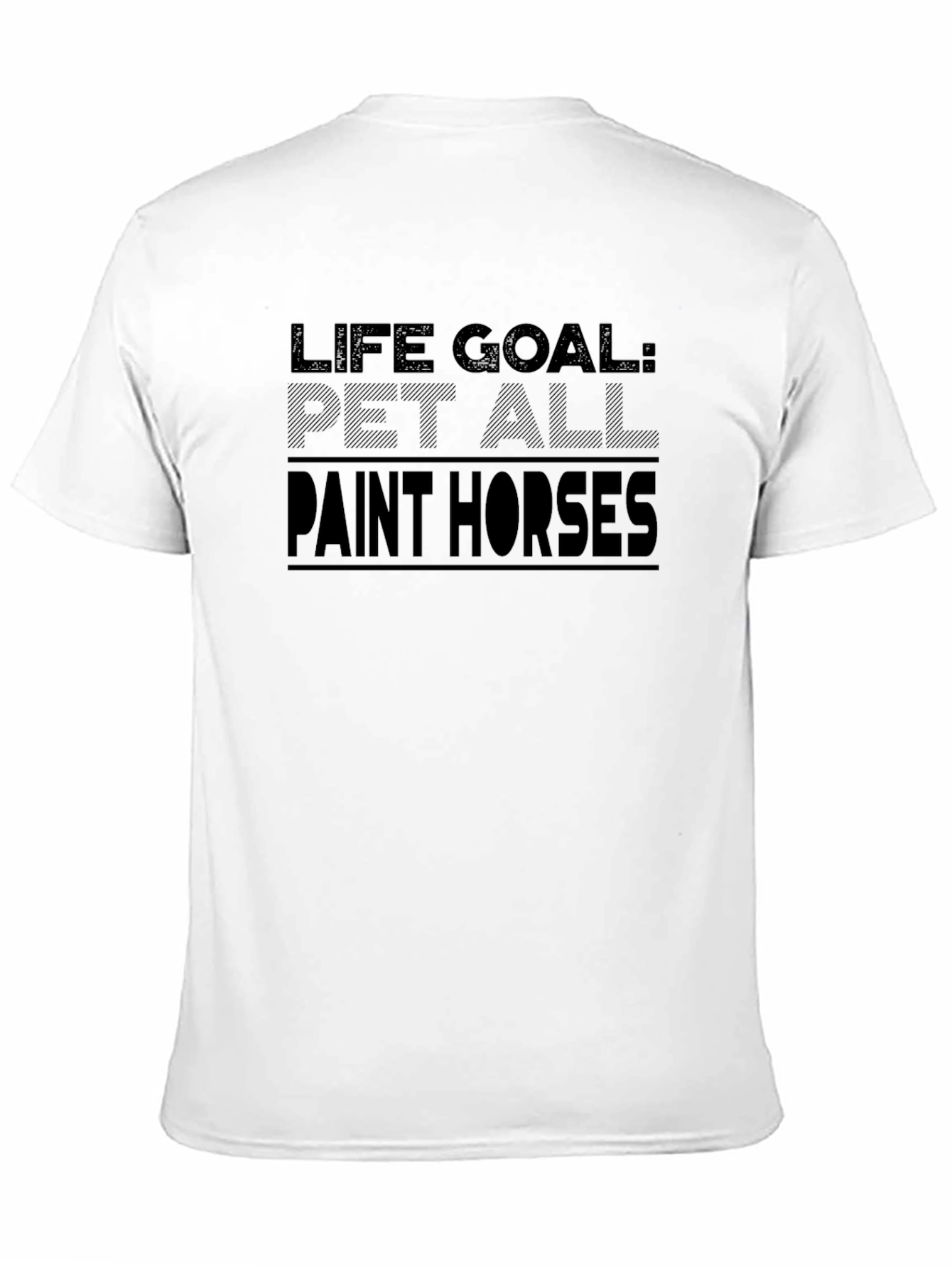 Life Goal: Pet All Paint Horses T-Shirt