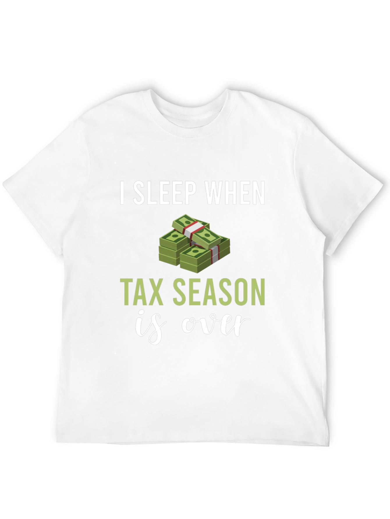 I Sleep When Tax Season Is Over Graphic Tee