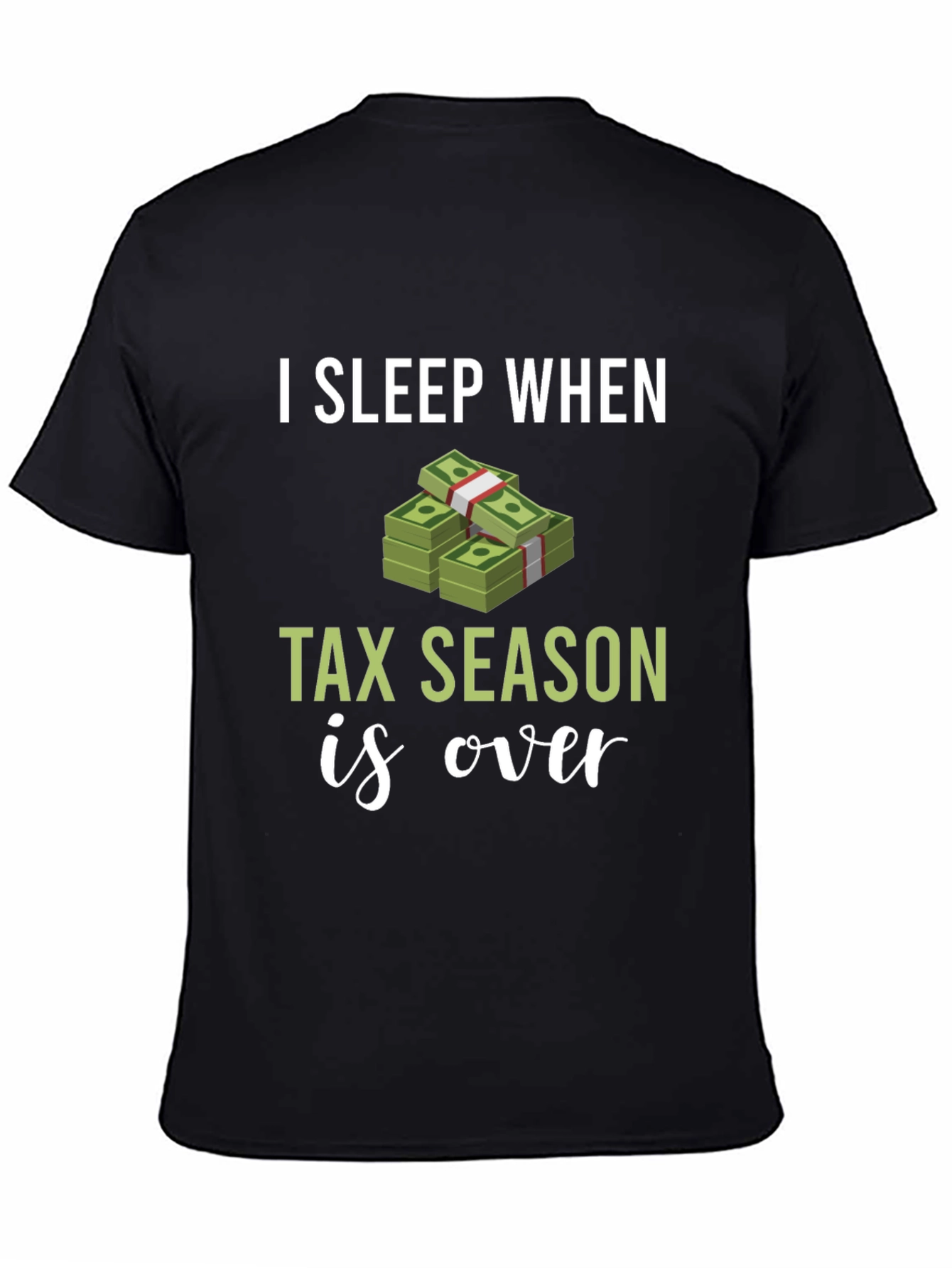 I Sleep When Tax Season Is Over Graphic Tee