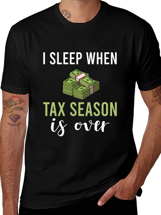 I Sleep When Tax Season Is Over Graphic Tee