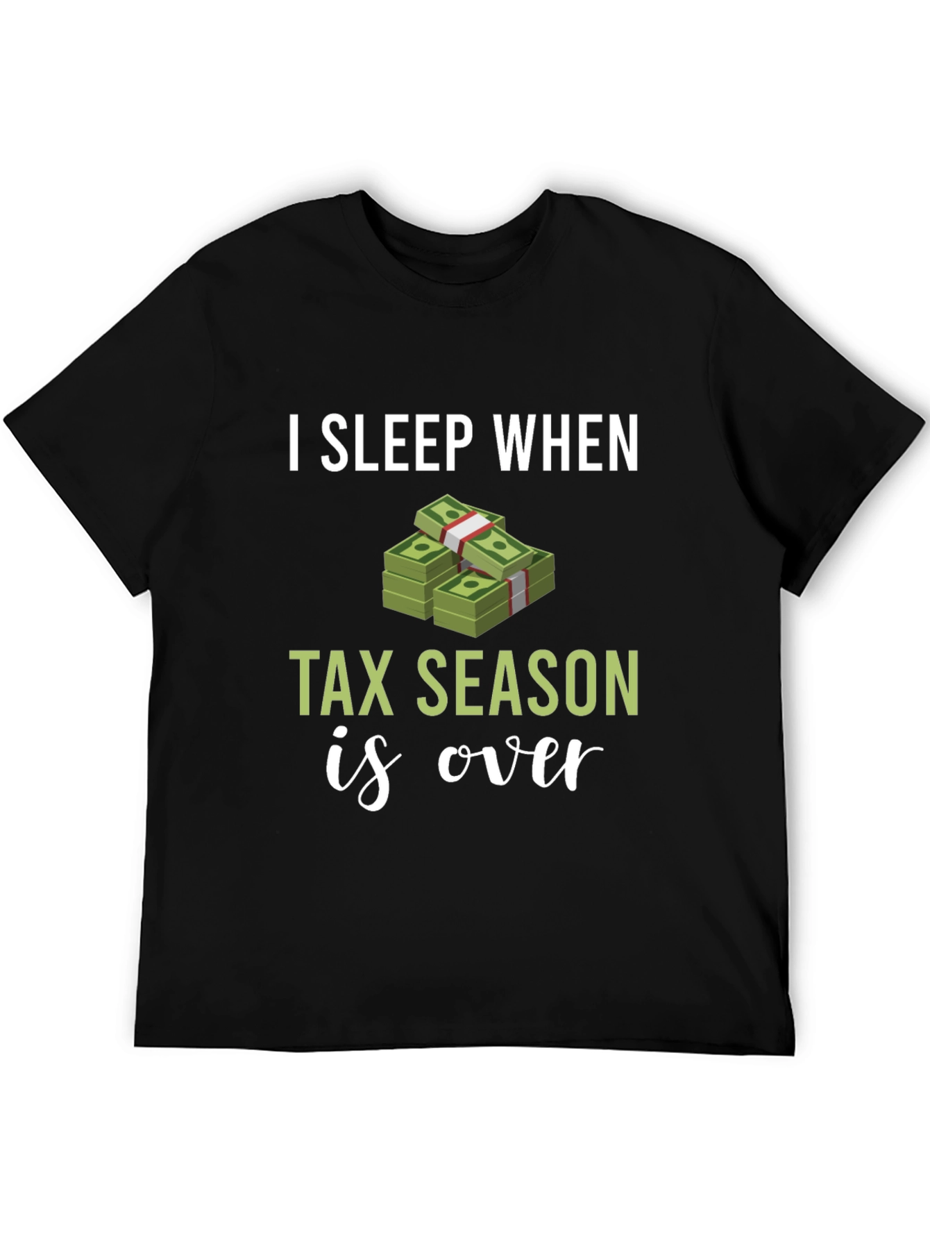 I Sleep When Tax Season Is Over Graphic Tee