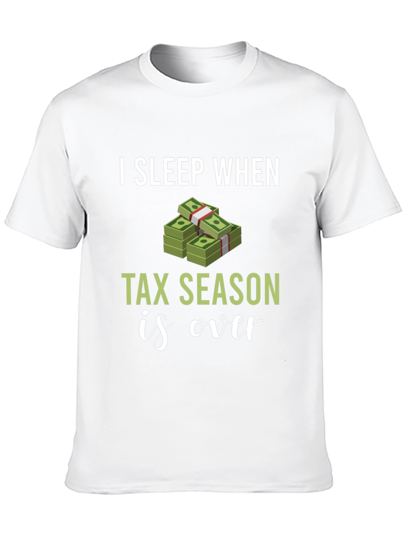 I Sleep When Tax Season Is Over Graphic Tee