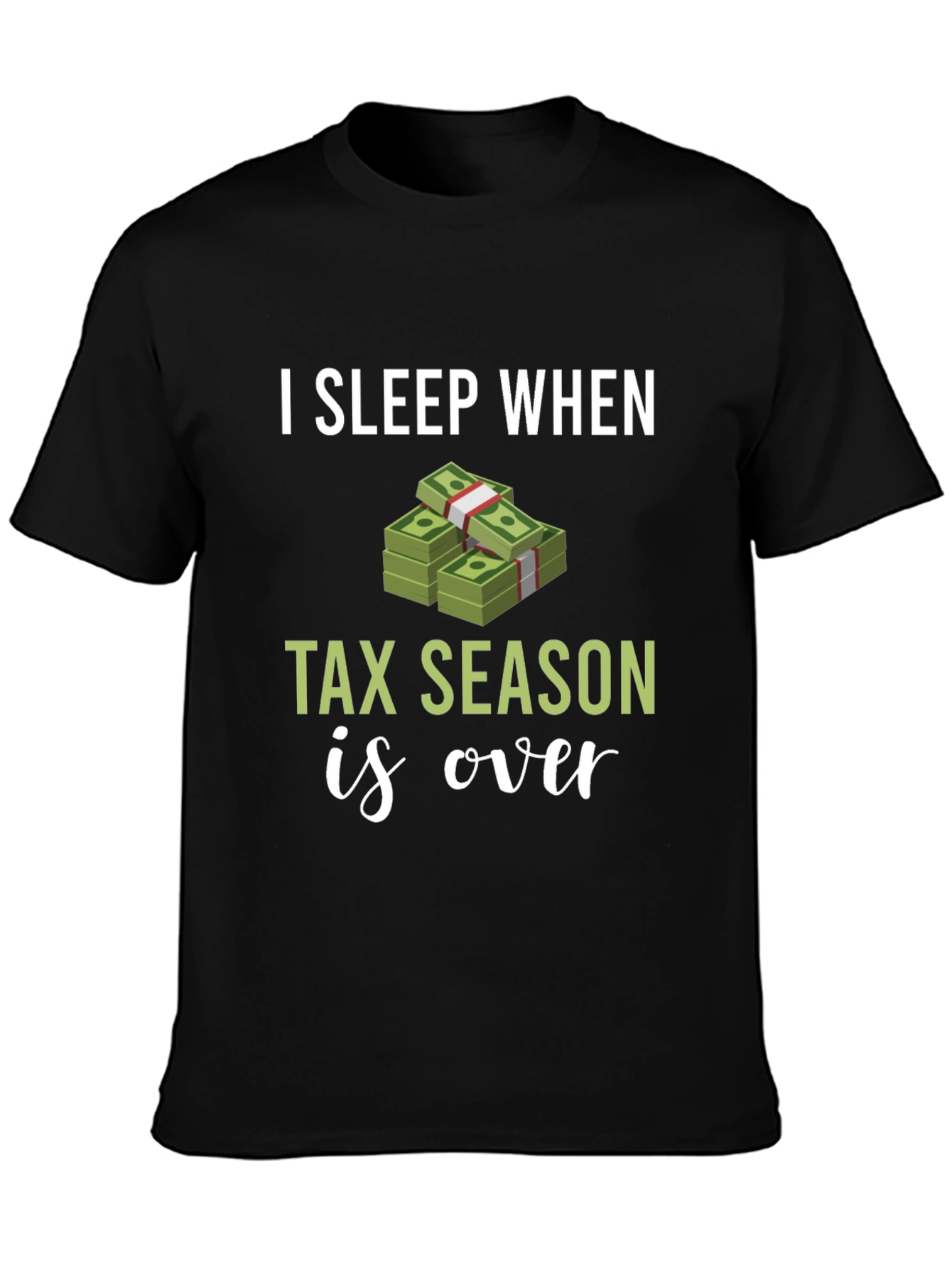 I Sleep When Tax Season Is Over Graphic Tee