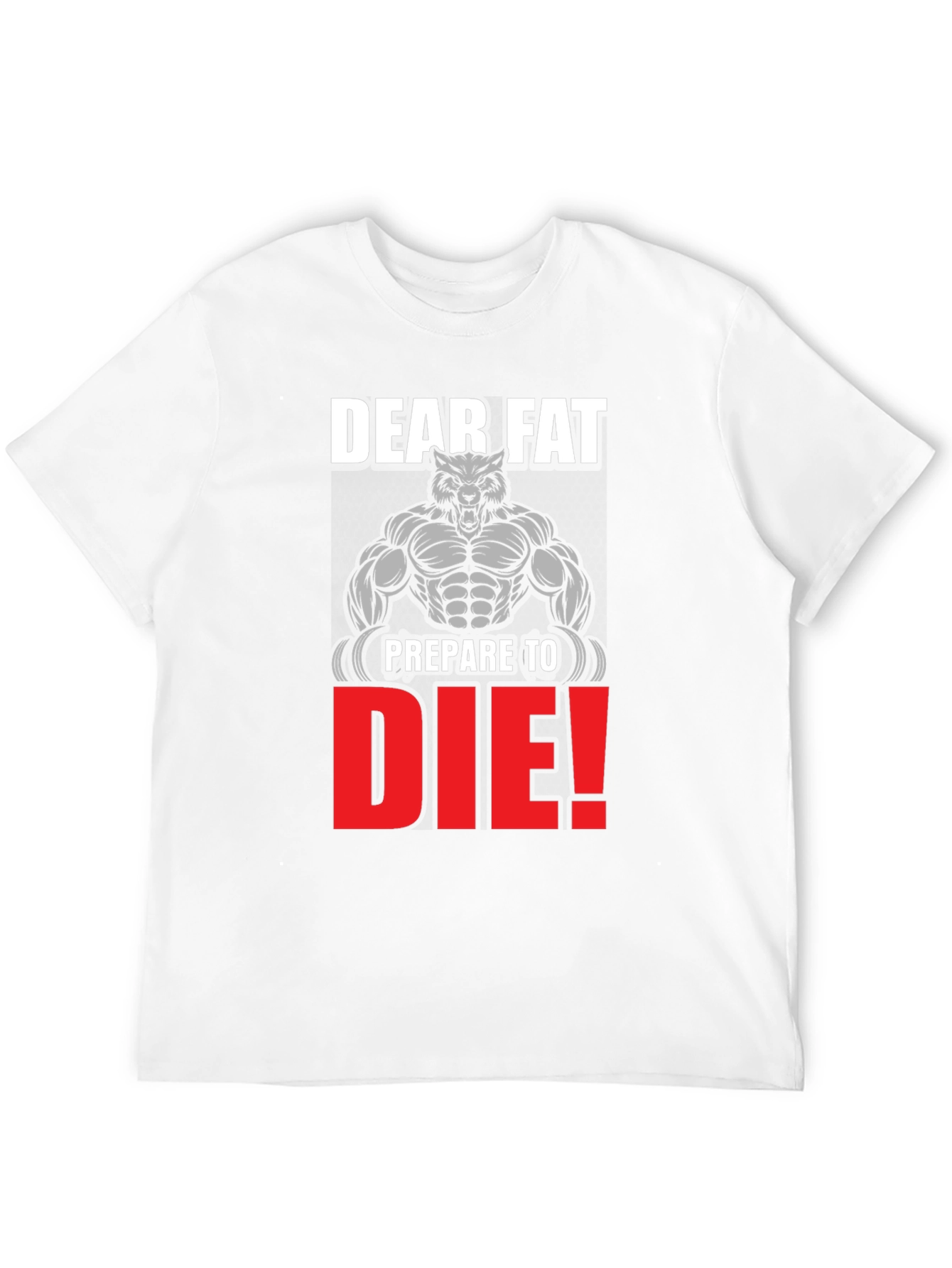 Dear Fat Prepare to Die T-Shirt