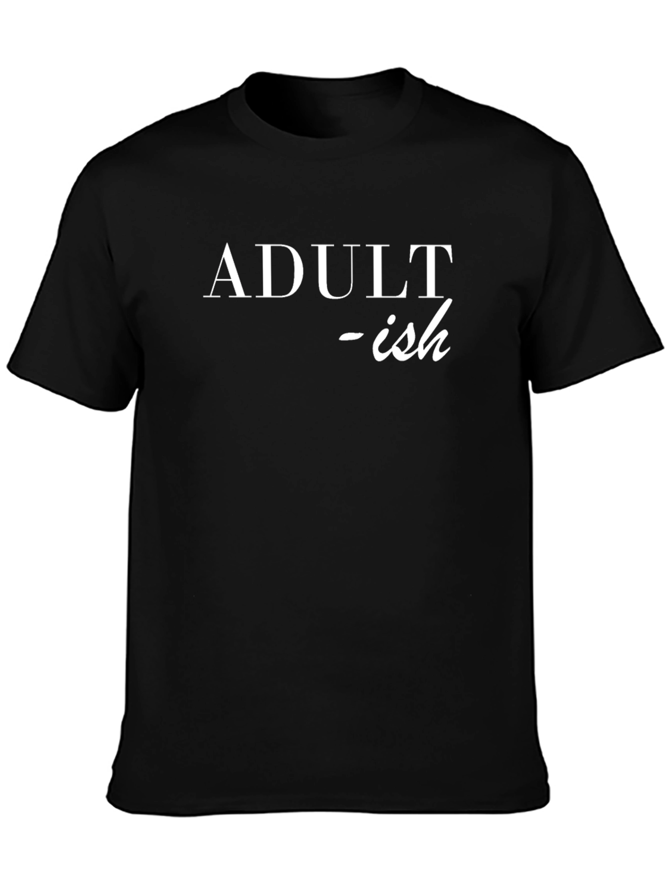 Adult-ish T-Shirt: Funny Slogan Tee