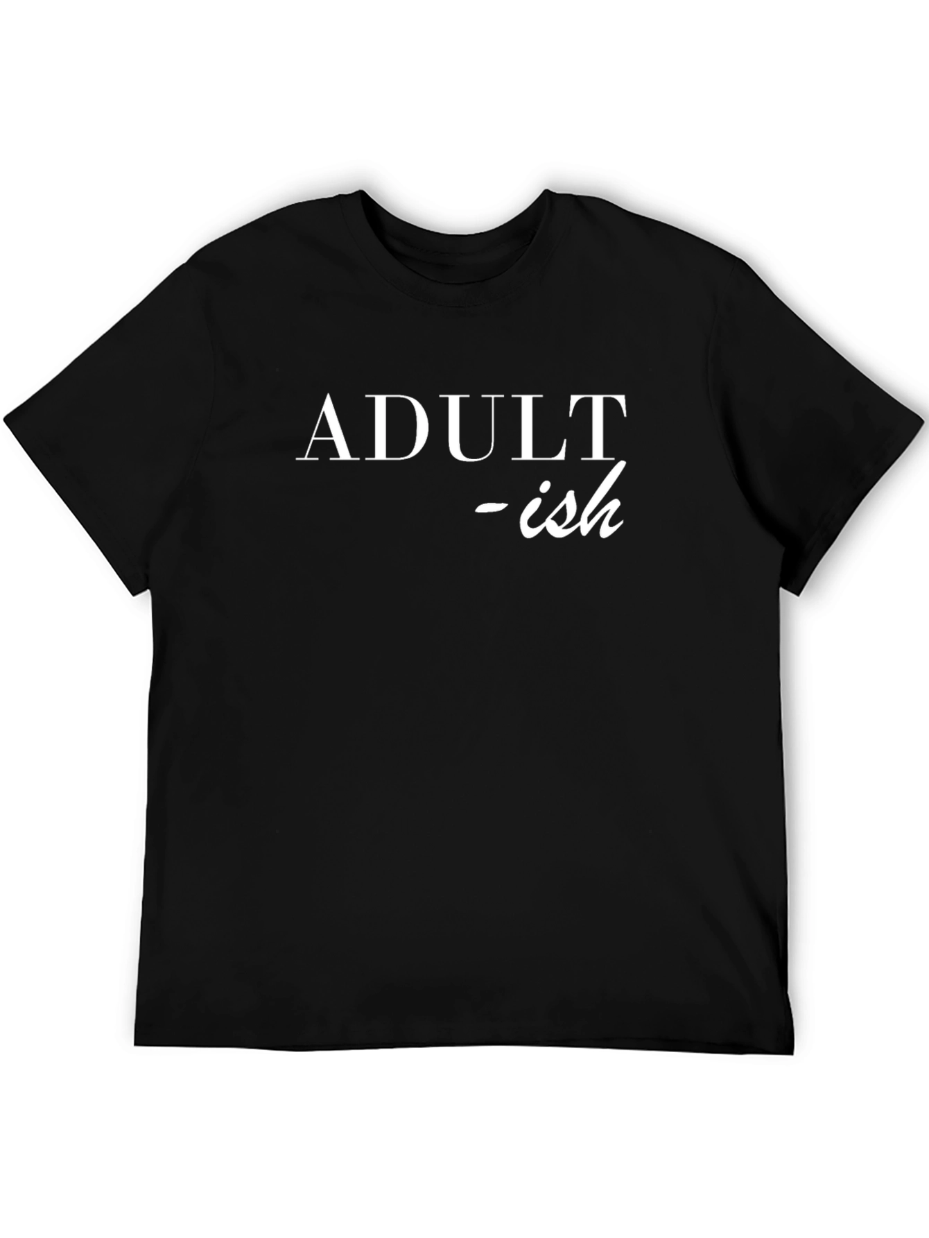 Adult-ish T-Shirt: Funny Slogan Tee