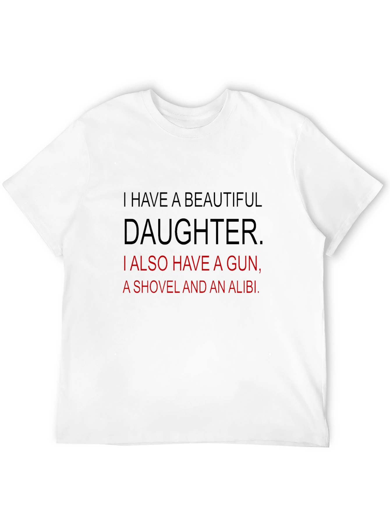 Funny Dad T-Shirt: Beautiful Daughter Gun Shovel Alibi