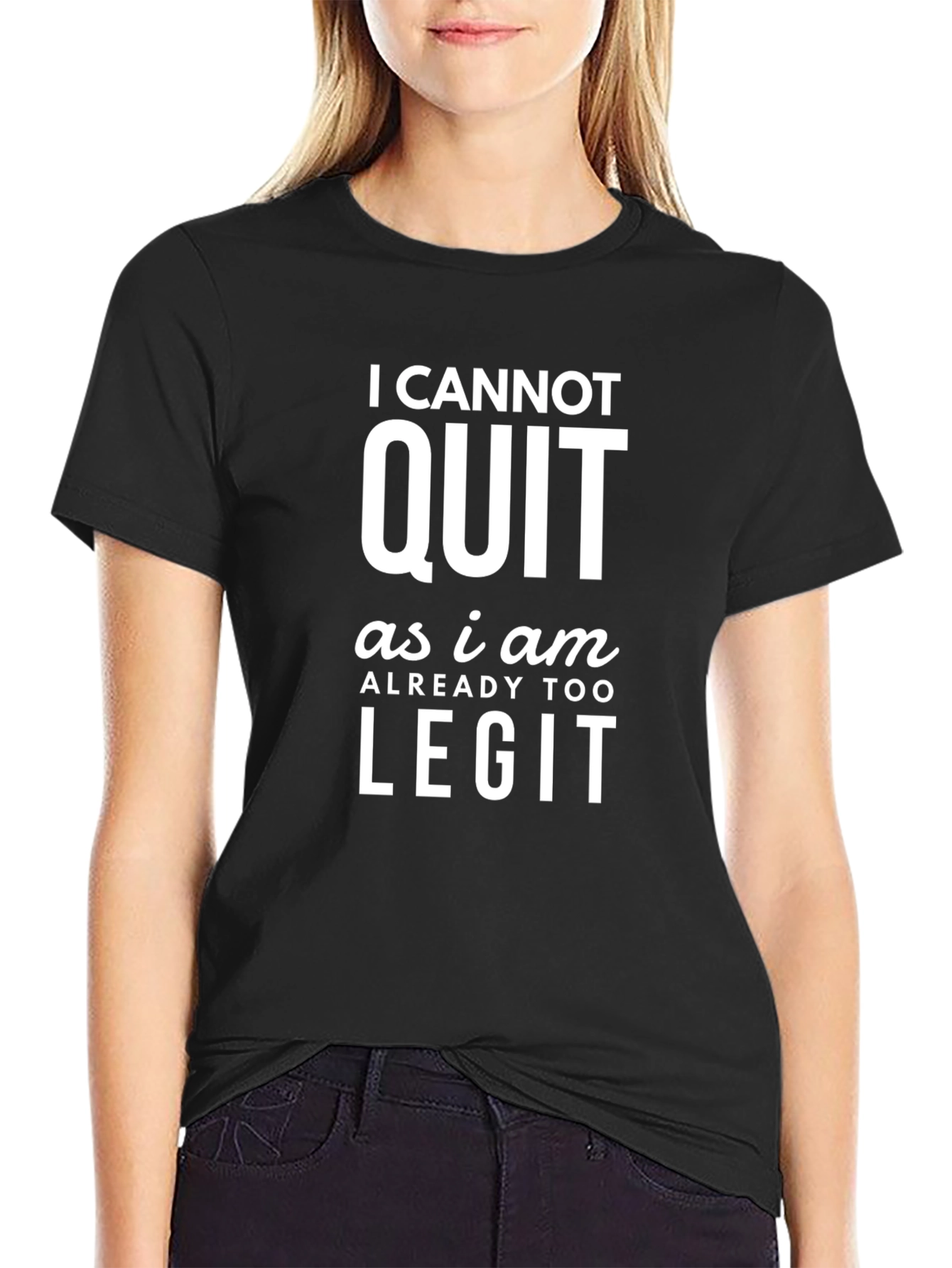 I Cannot Quit Legit Graphic Tee