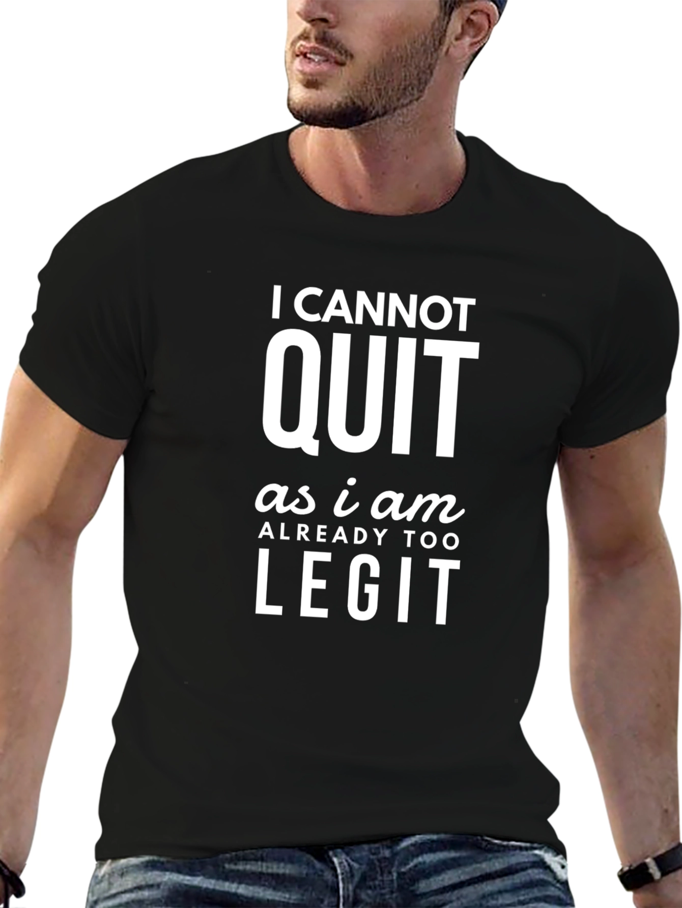 I Cannot Quit Legit Graphic Tee