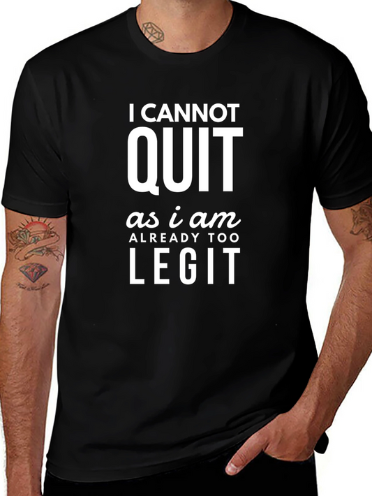 I Cannot Quit Legit Graphic Tee