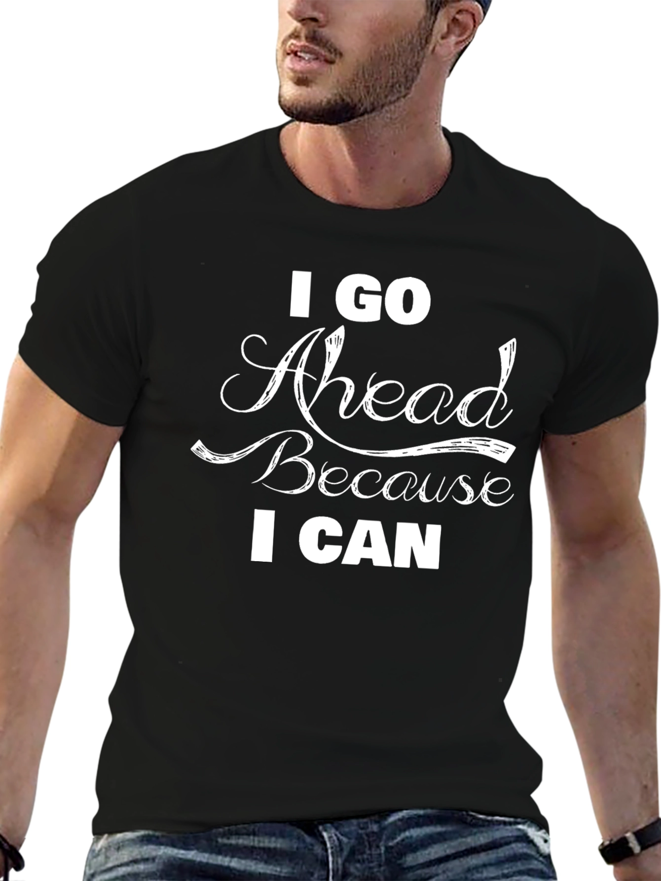 I Go Ahead Because I Can Black T-Shirt