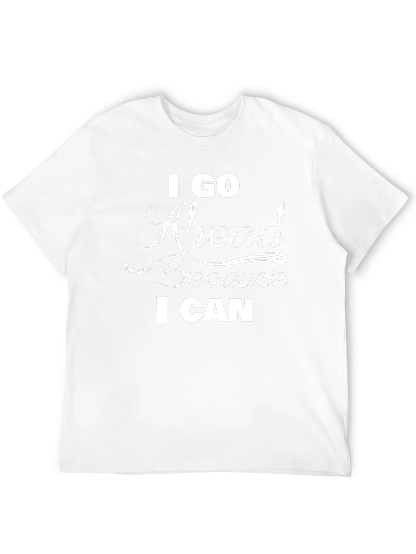 I Go Ahead Because I Can Black T-Shirt