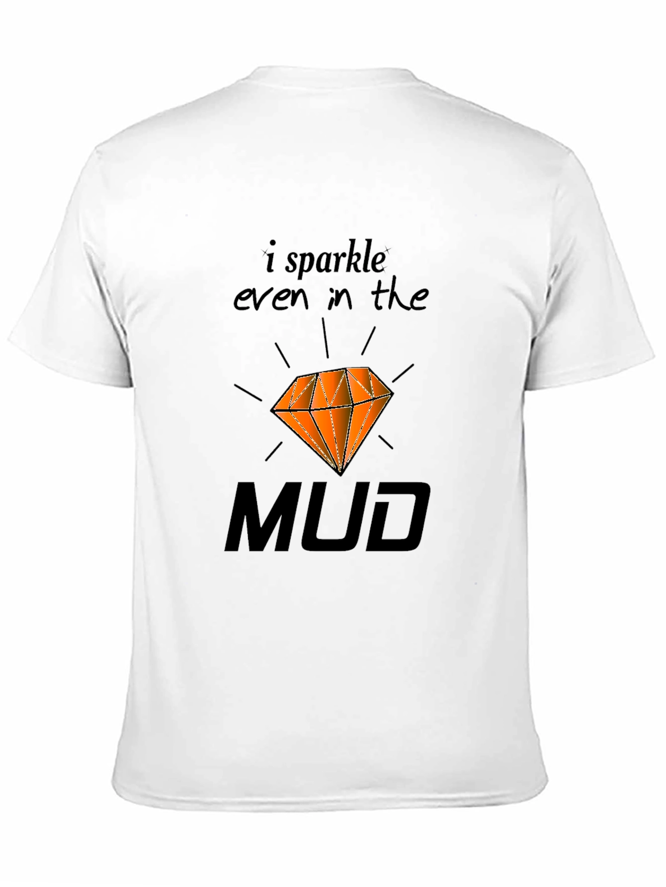 I Sparkle Even In the Mud T-Shirt