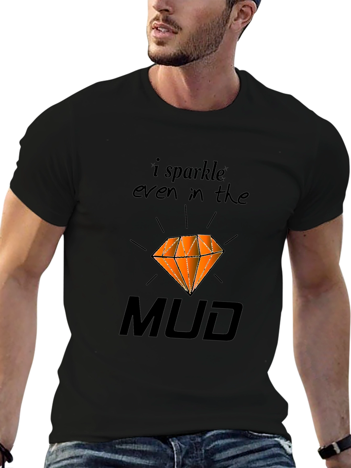 I Sparkle Even In the Mud T-Shirt