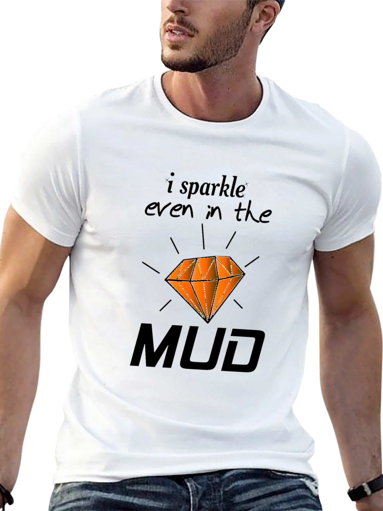 I Sparkle Even In the Mud T-Shirt