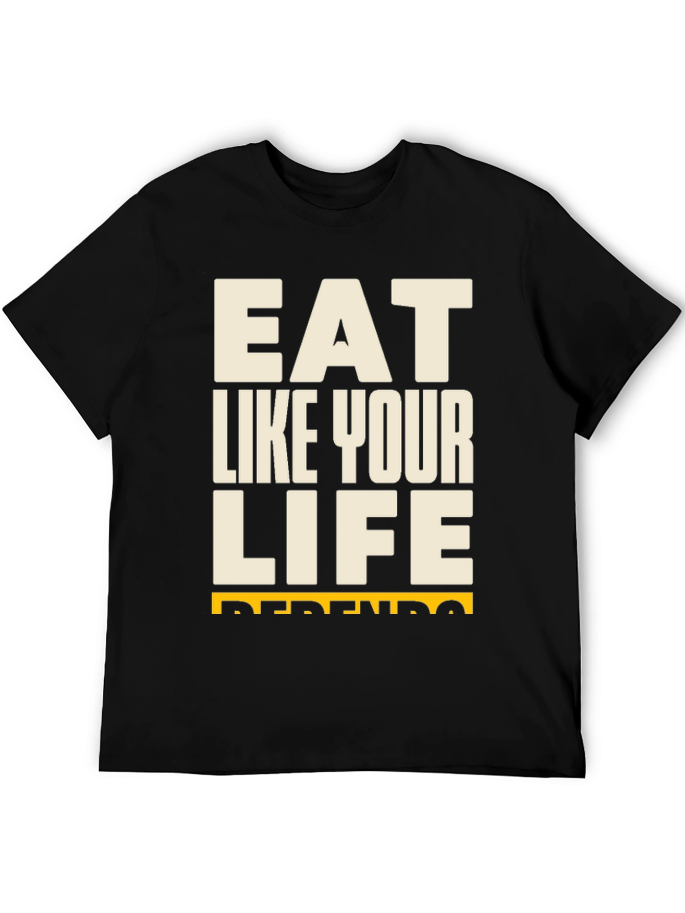 Eat Like Your Life Depends On It Black T-Shirt