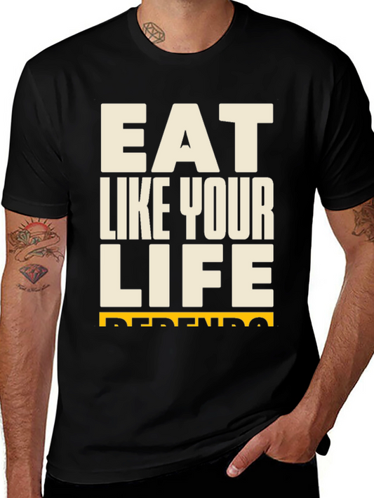 Eat Like Your Life Depends On It Black T-Shirt
