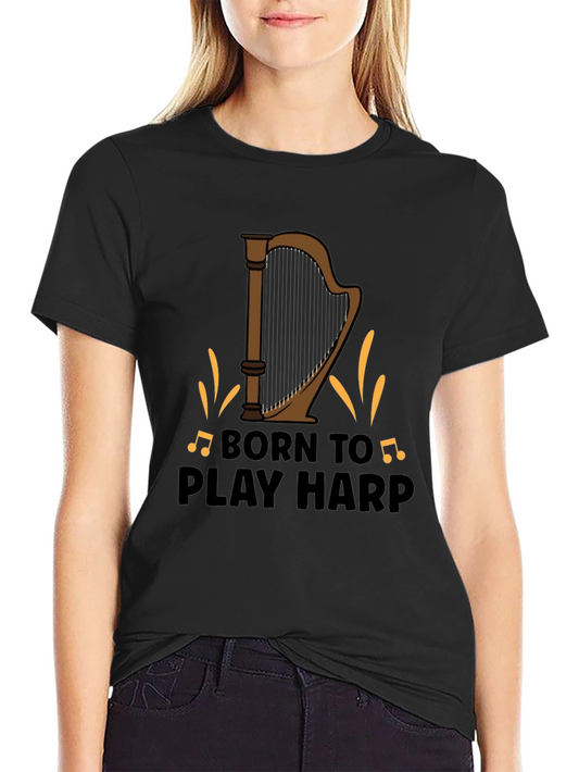 Born To Play Harp T-Shirt - Music Lover Tee