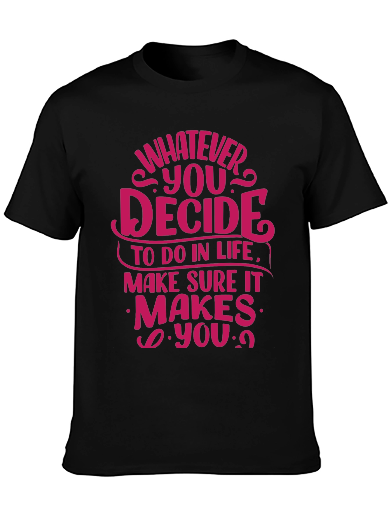 Motivational Quote T-Shirt - Whatever You Decide