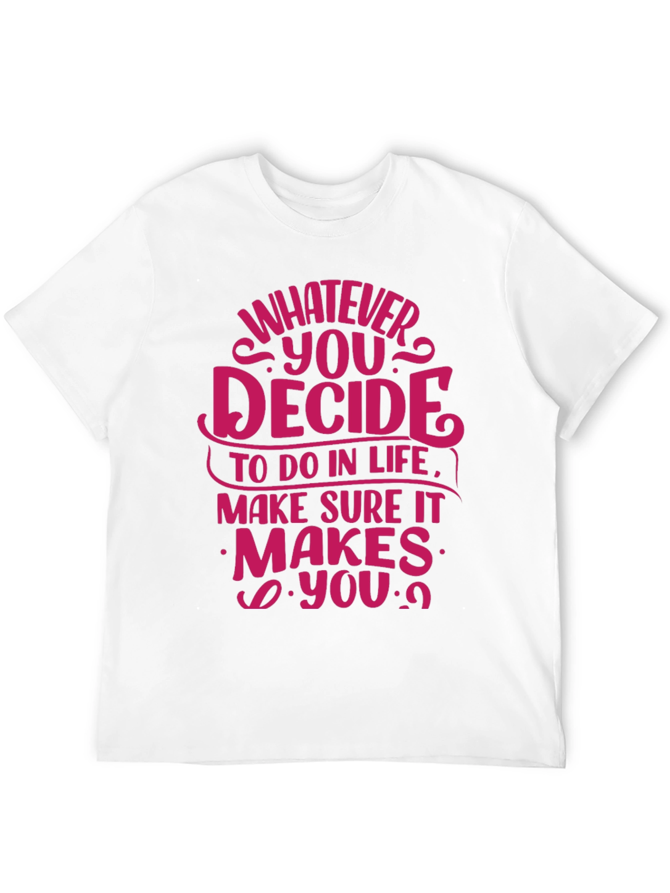 Motivational Quote T-Shirt - Whatever You Decide