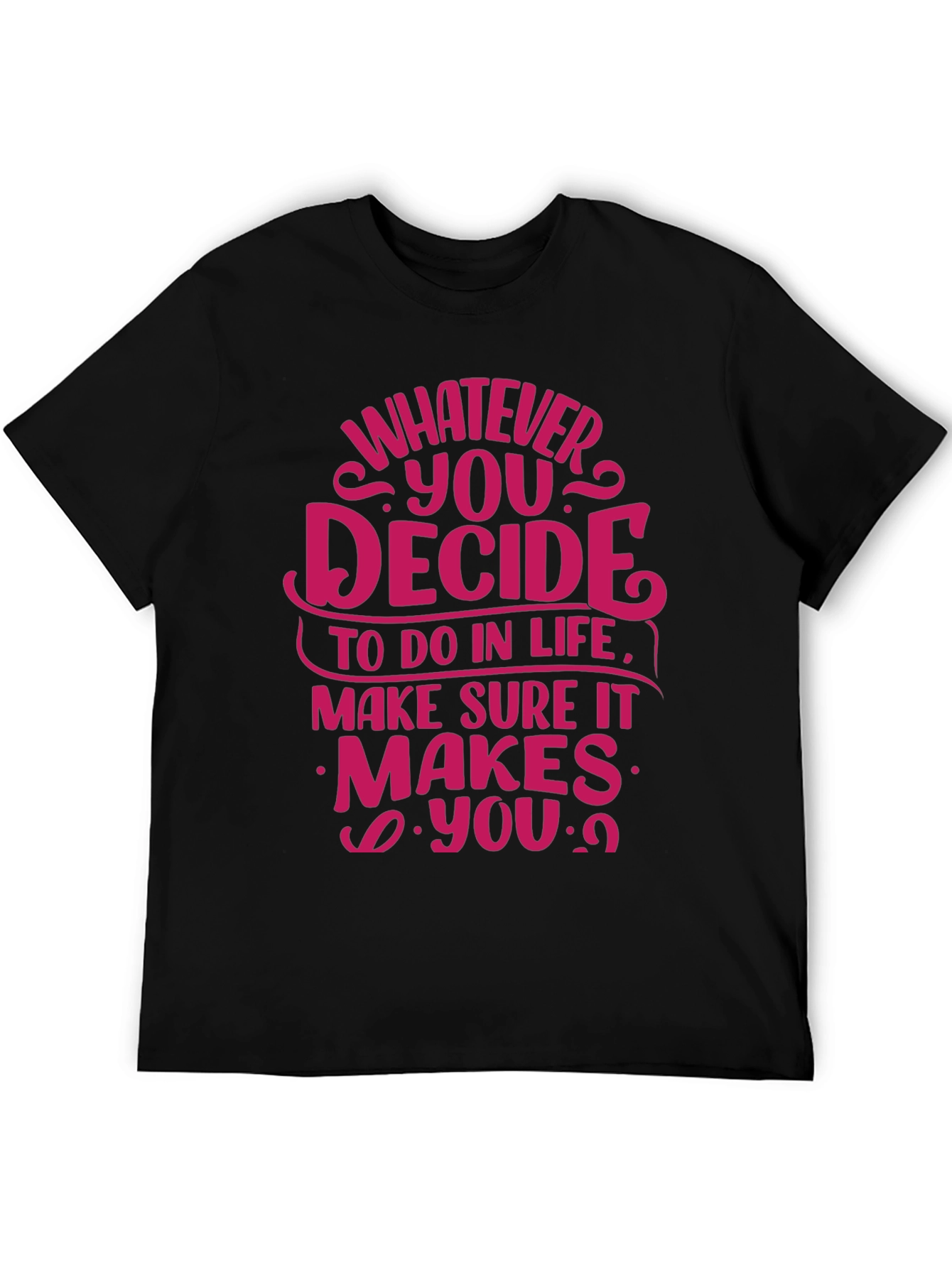 Motivational Quote T-Shirt - Whatever You Decide
