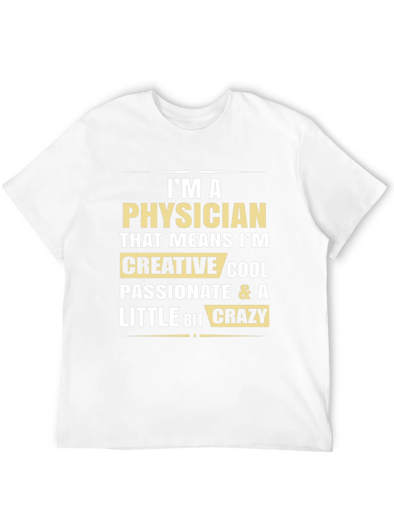 Physician Creative Cool Passionate Crazy T-Shirt