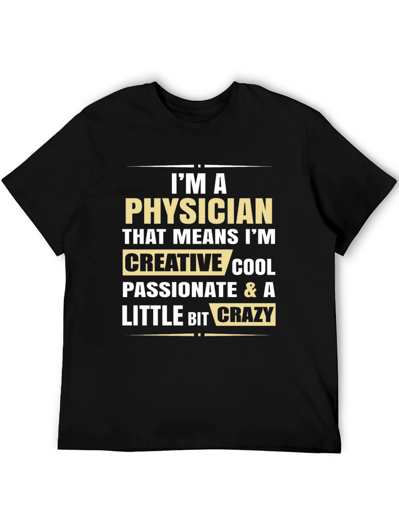 Physician Creative Cool Passionate Crazy T-Shirt