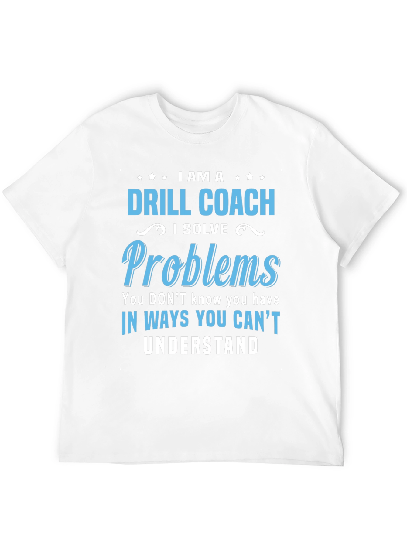 Drill Coach T-Shirt - Problem Solver Funny Tee