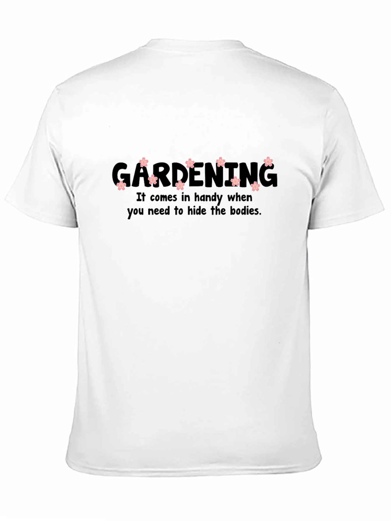 Gardening Humor T-Shirt - Hide the Bodies Tee