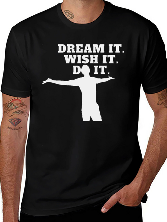 Dream It Wish It Do It T-Shirt