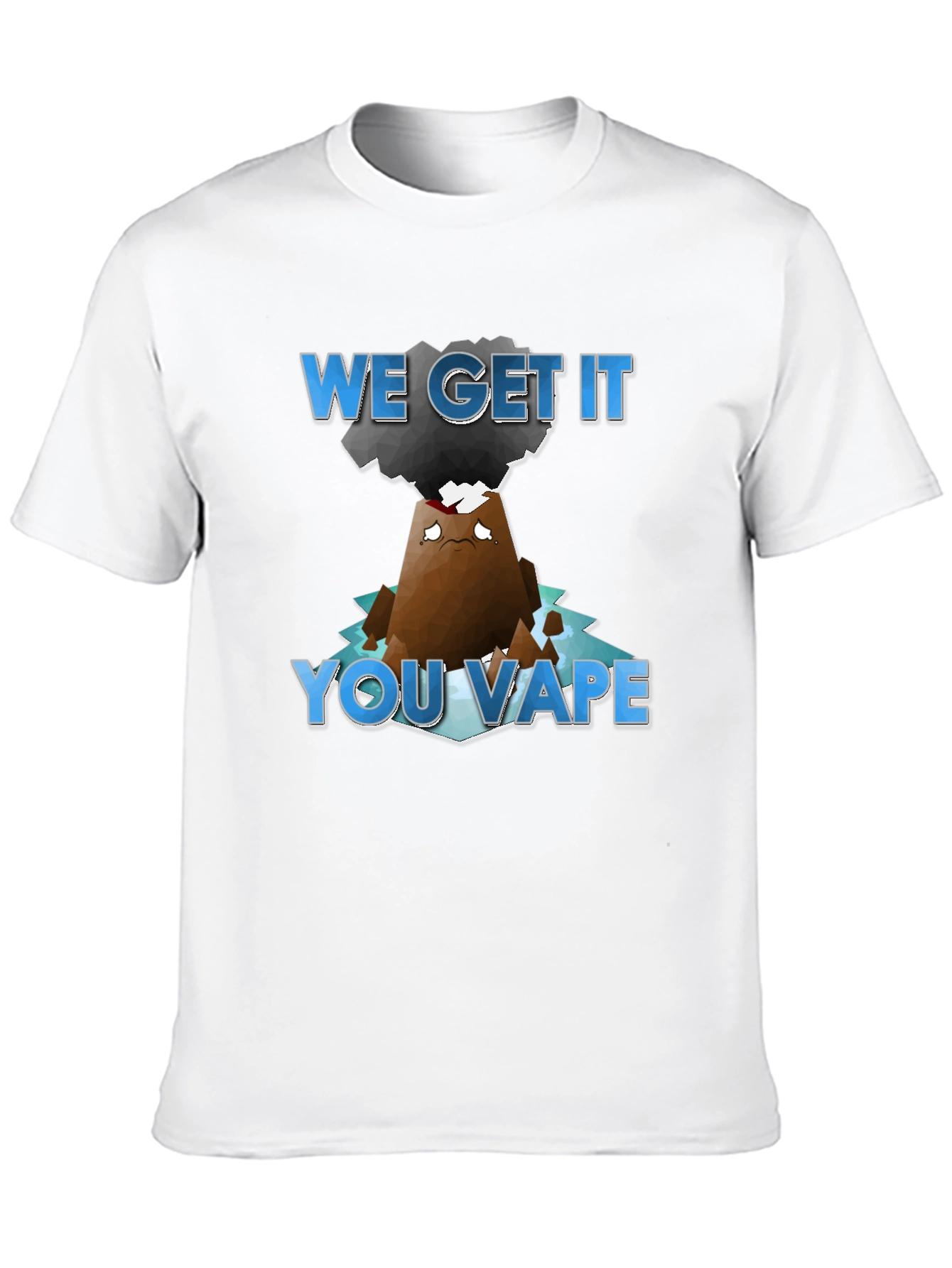 We Get It You Vape T-Shirt