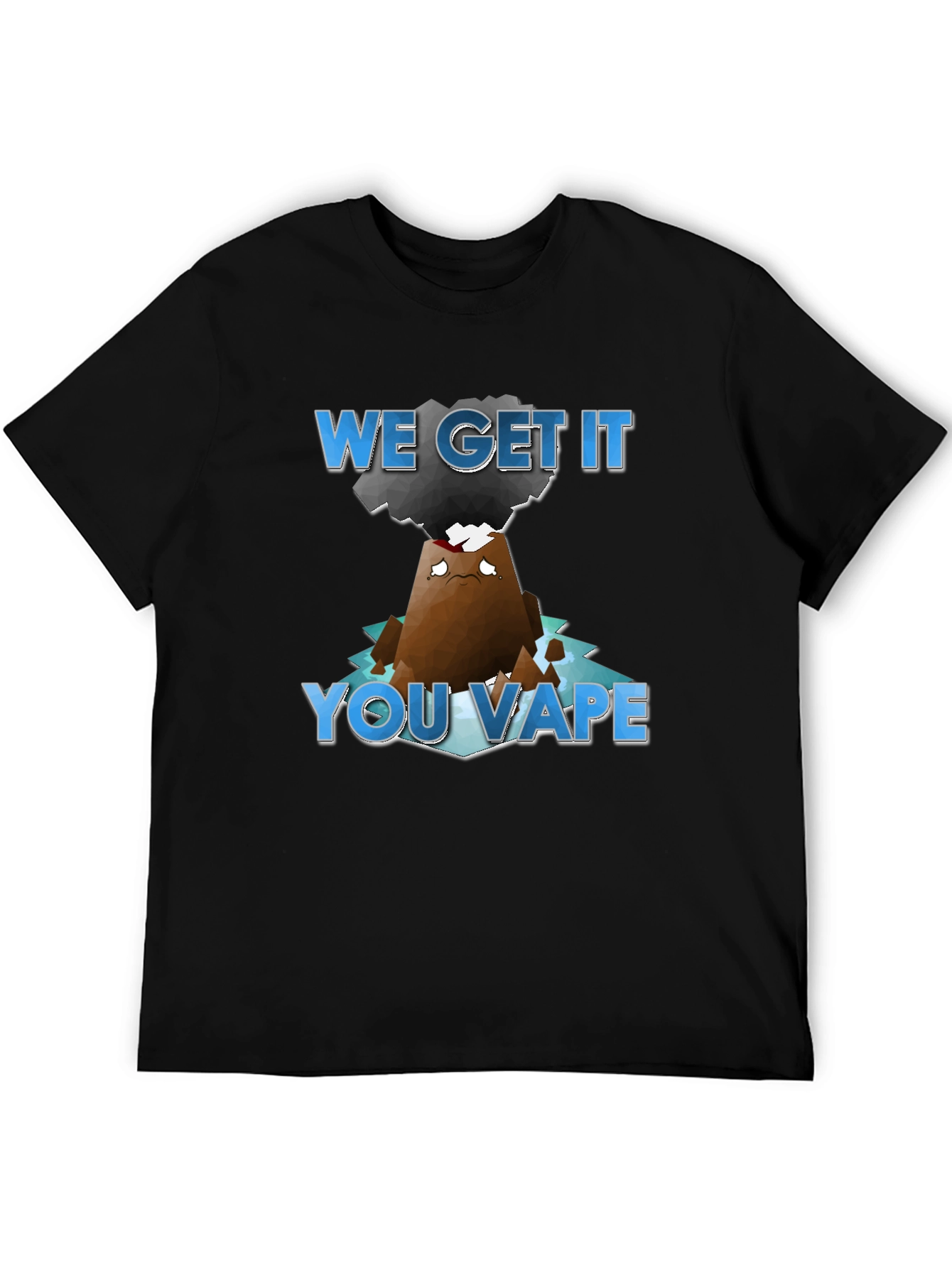 We Get It You Vape T-Shirt