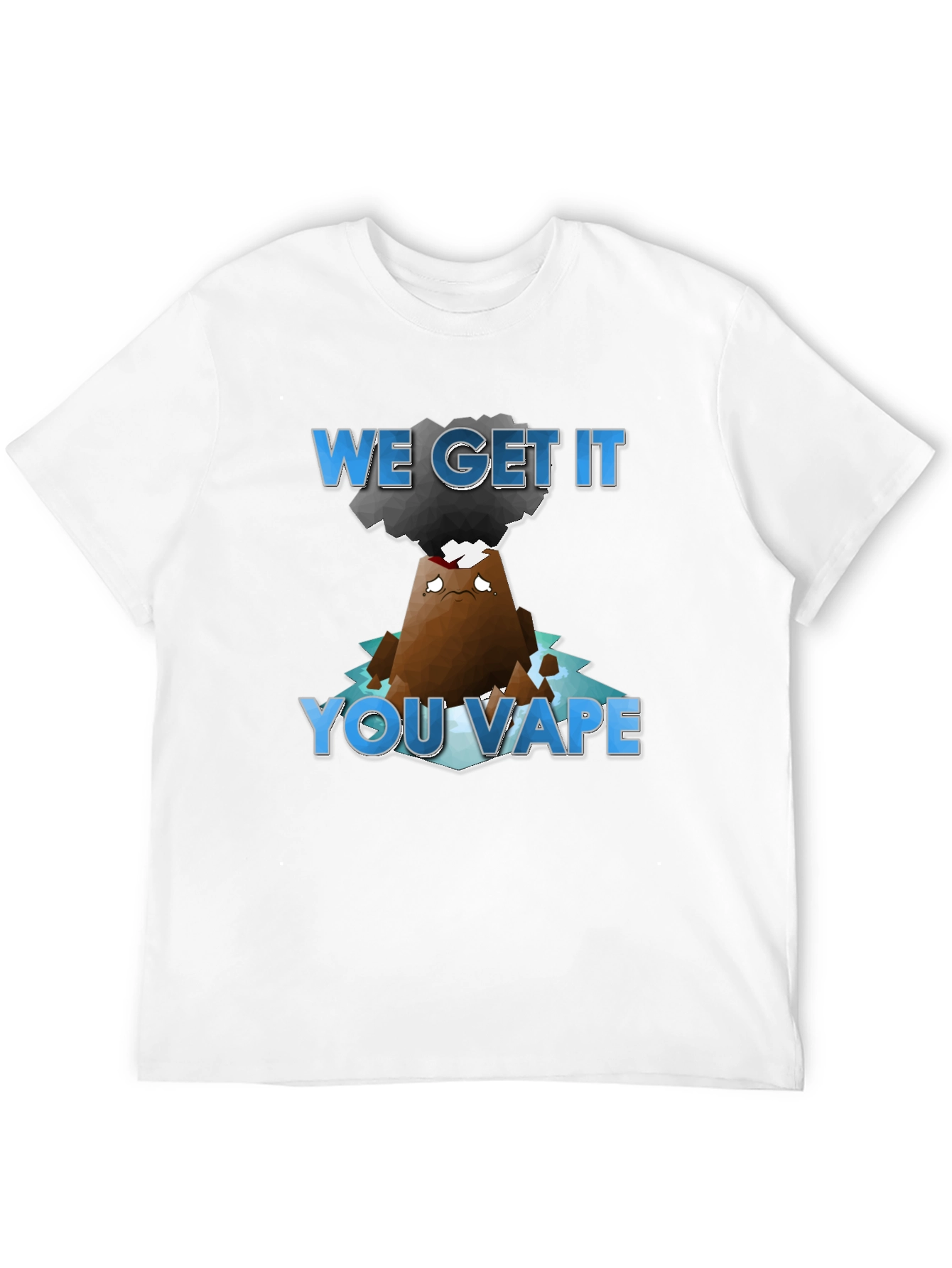 We Get It You Vape T-Shirt