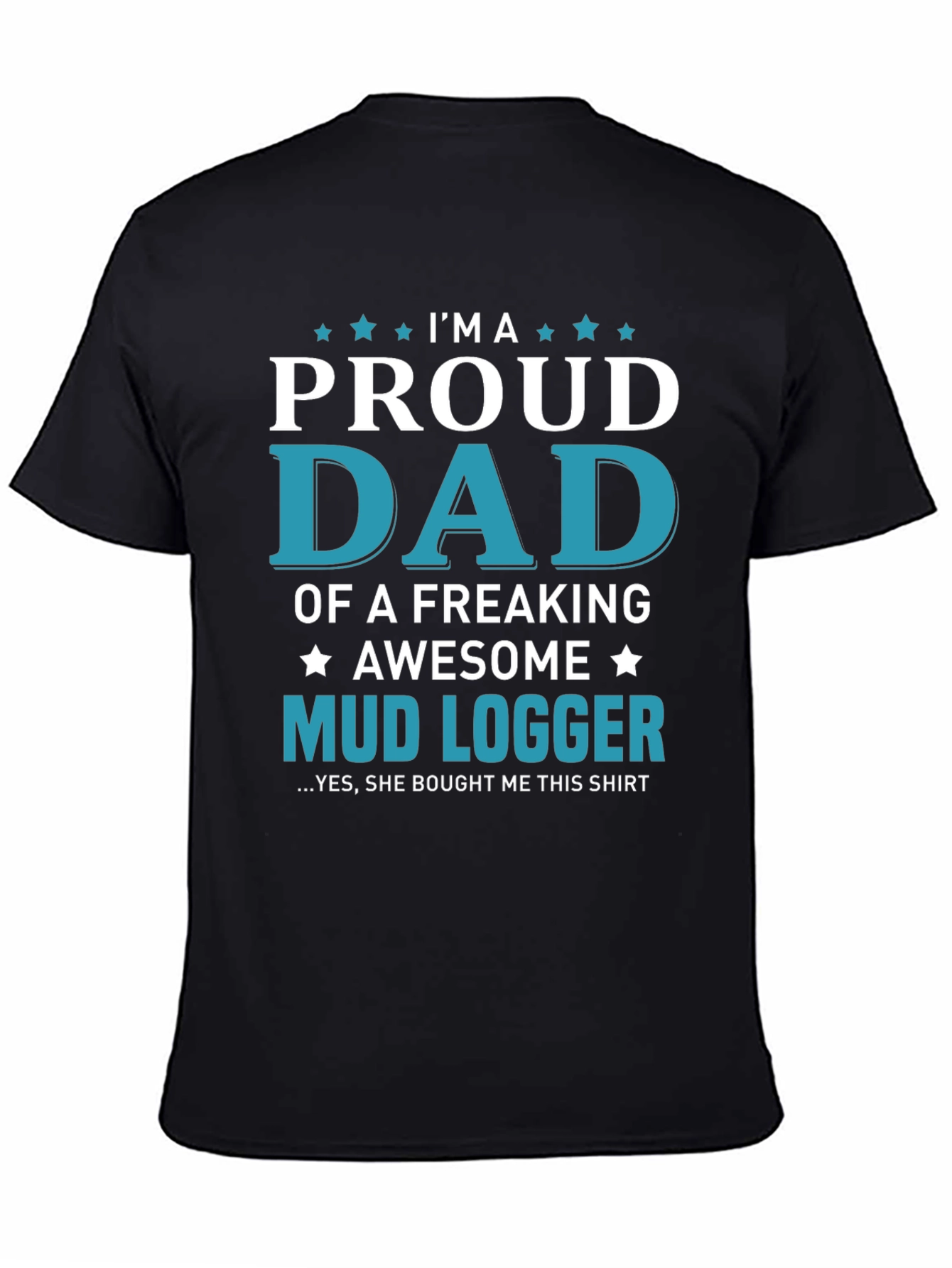 Proud Dad Mud Logger Graphic Tee - Novelty Gift