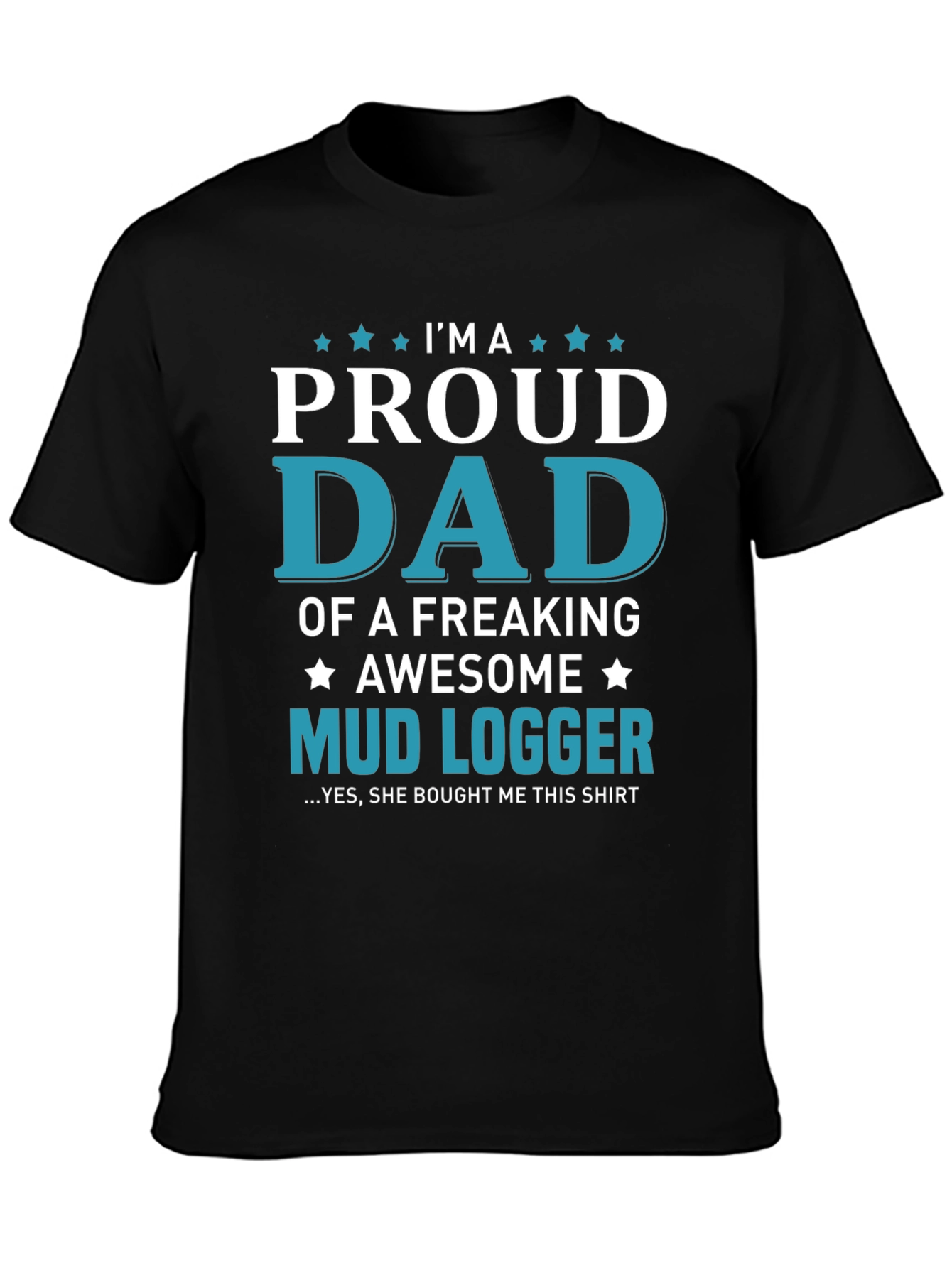 Proud Dad Mud Logger Graphic Tee - Novelty Gift