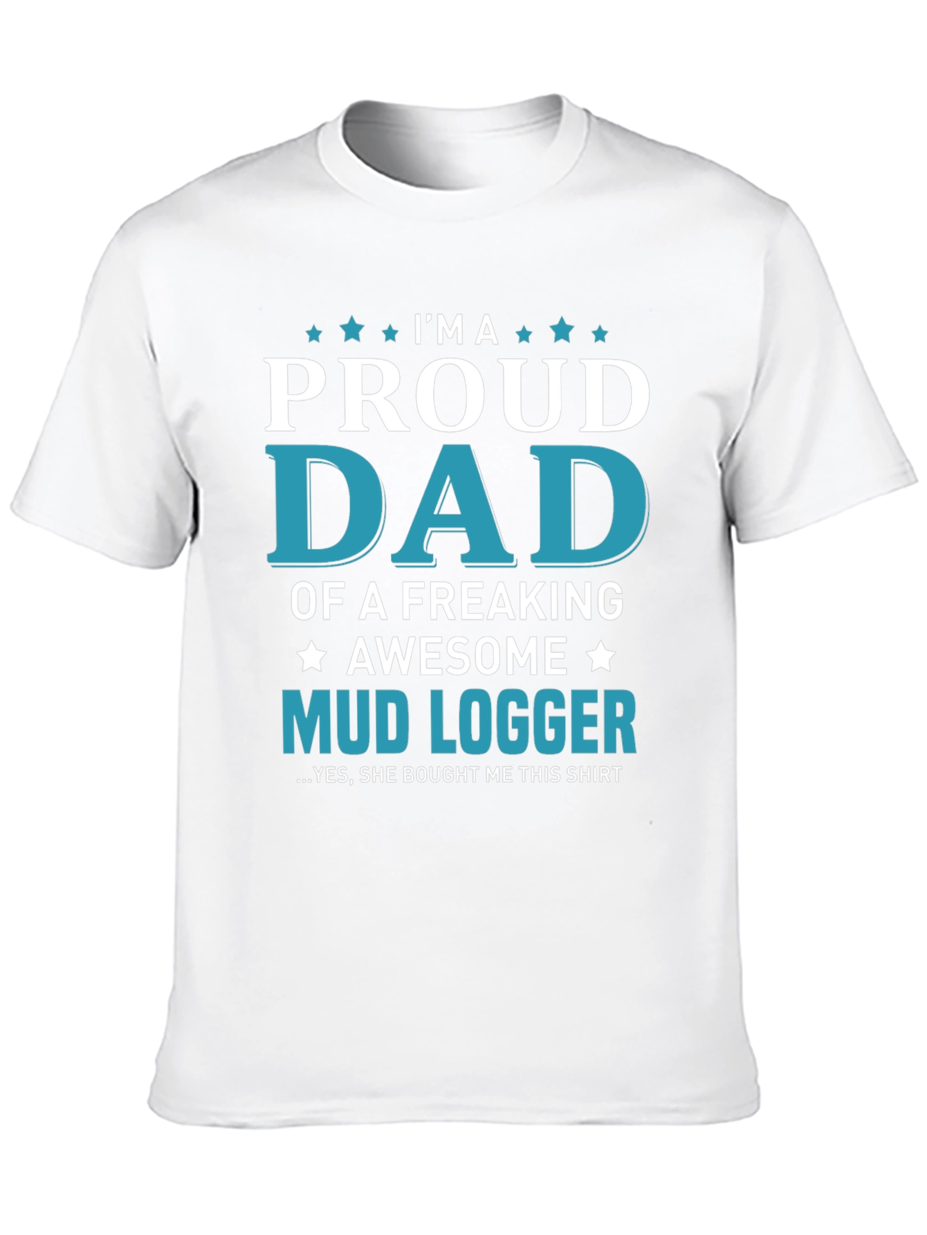 Proud Dad Mud Logger Graphic Tee - Novelty Gift