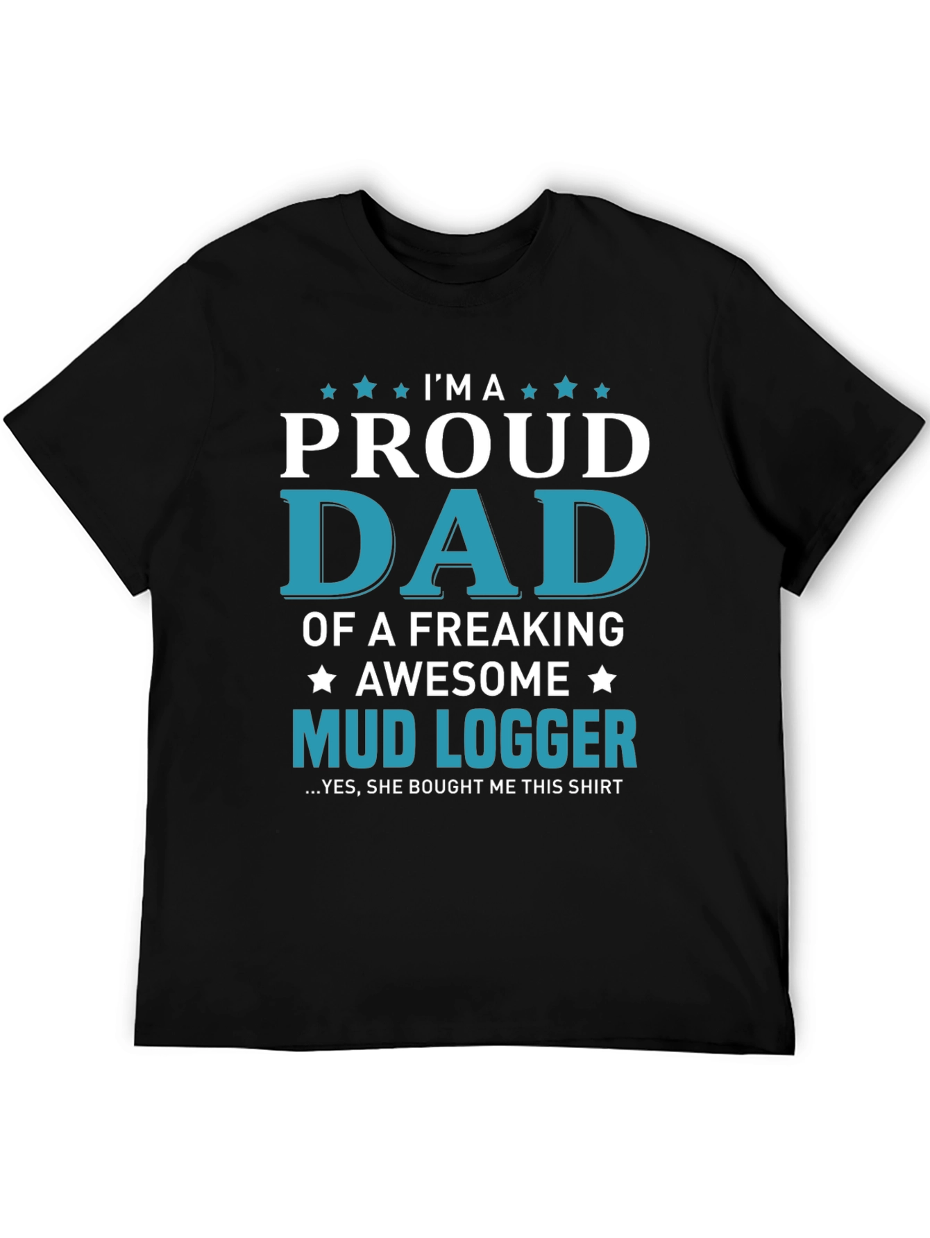 Proud Dad Mud Logger Graphic Tee - Novelty Gift